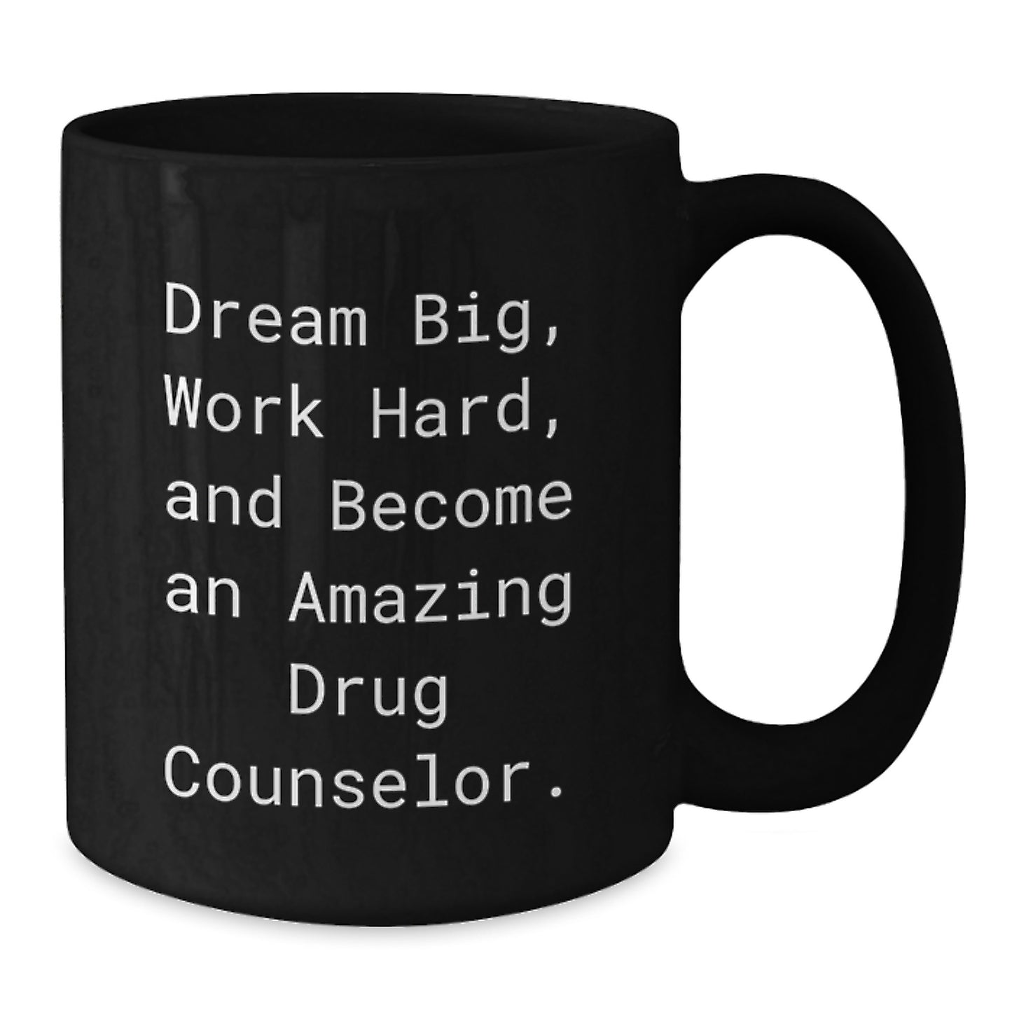 Gifts from Friends to Amazing Drug Counselor Christmas Unique Mugs, Dream Big Work Hard Become Amazing Drug Counselor Funny Quote, Black 11oz or 15oz Coffee Mug - Additional