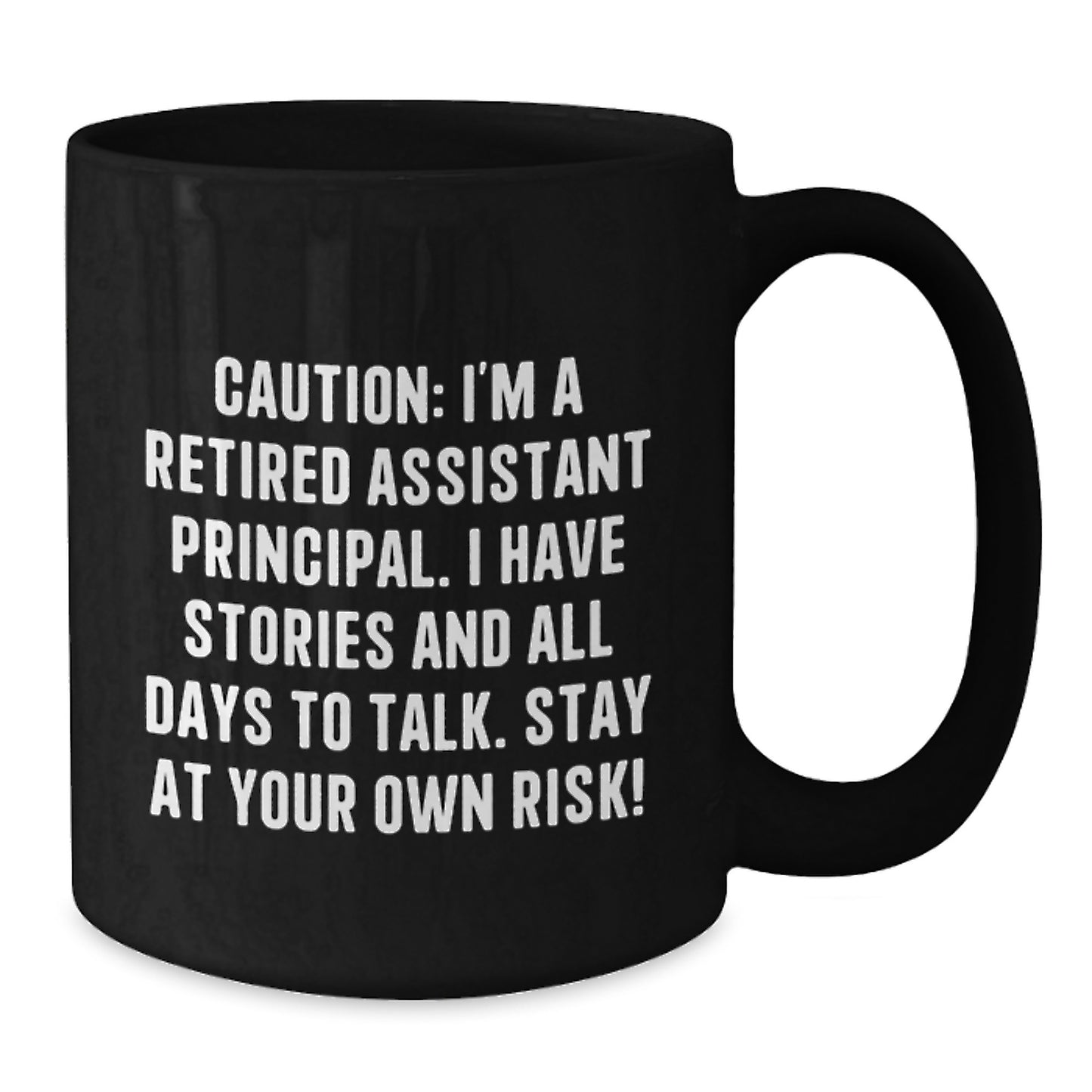 Funny Assistant Principal Gifts for Men Women Friends Coworkers Family - Black Coffee Mug - Caution: I'm A Retired Assistant Principal I Have Stories And All Days To Talk Stay At Your Own Risk! - Additional