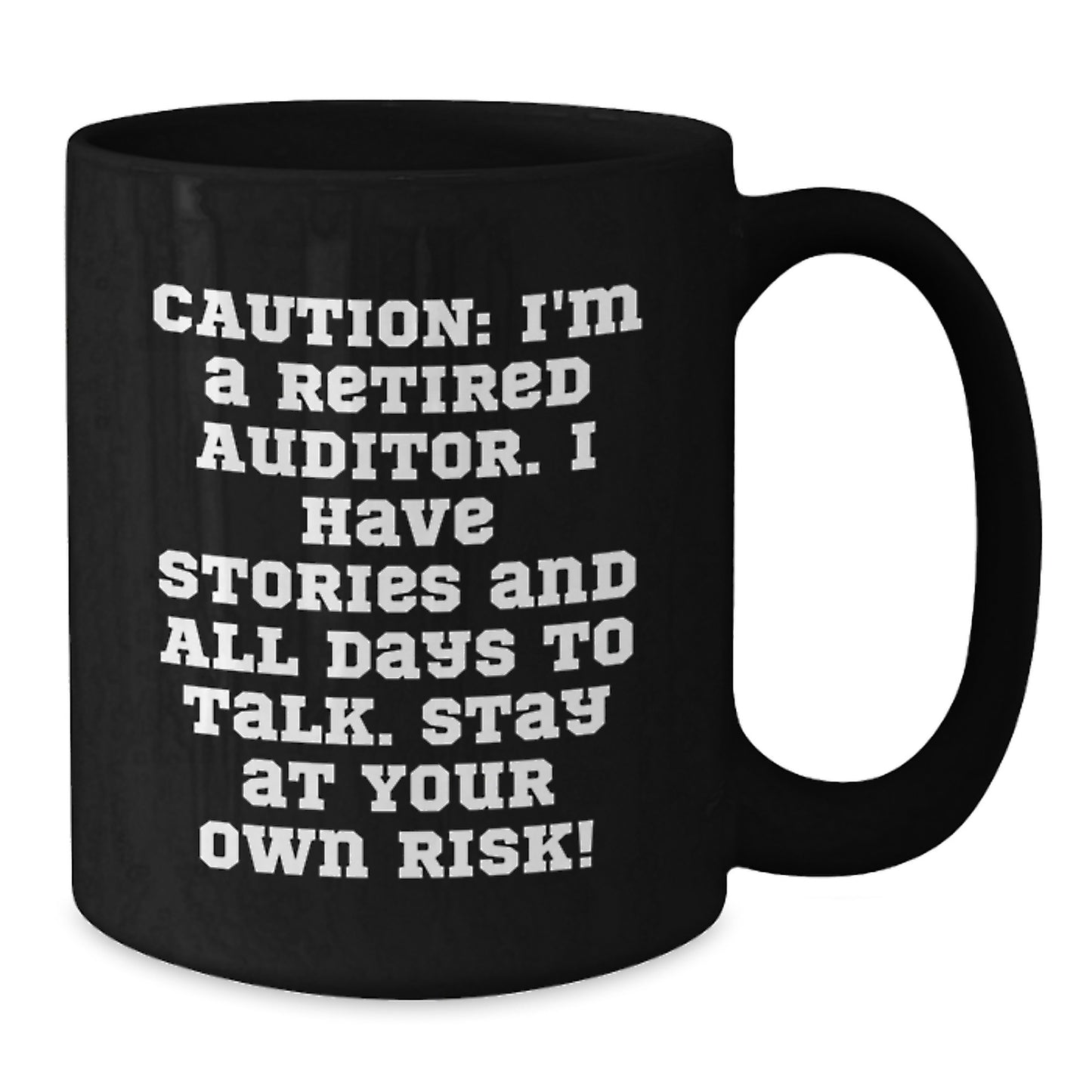 Funny Auditor Gifts from Friends and Family - Black Coffee Mug for Auditor Men - Caution: I'm A Retired Auditor. I Have Stories And All Days To Talk. Stay At Your Own Risk! - Additional