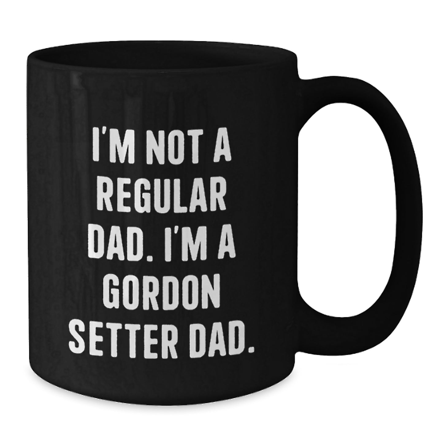 Funny Gordon Setter Dad Gifts from Dad to Gordon Setter Dog Birthday Unique Mugs, I'm Not a Regular Dad Black Coffee Mug - Additional