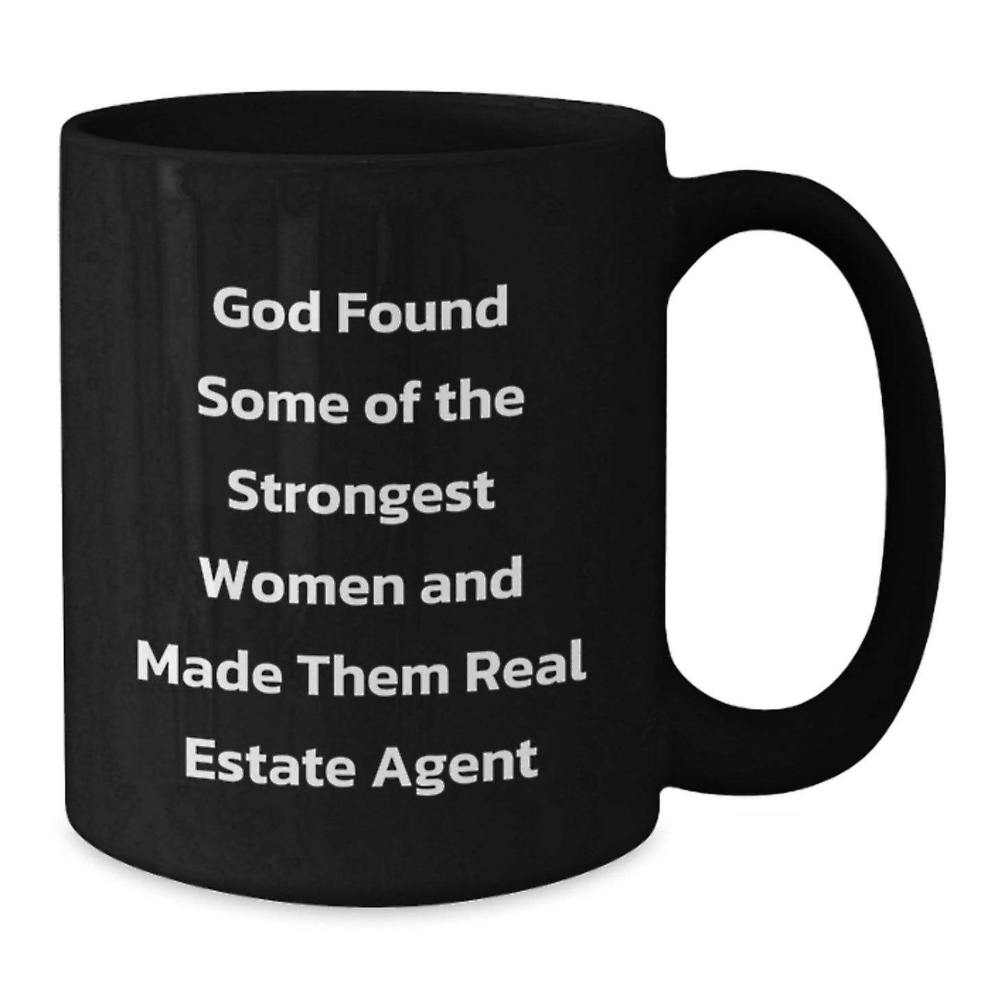Funny Real Estate Agent Gifts from Women - God Found Strongest Women to Be Real Estate Agents, Black Coffee Mug for Real Estate Agent Friends or Family, Christmas Unique Gift Idea - Additional