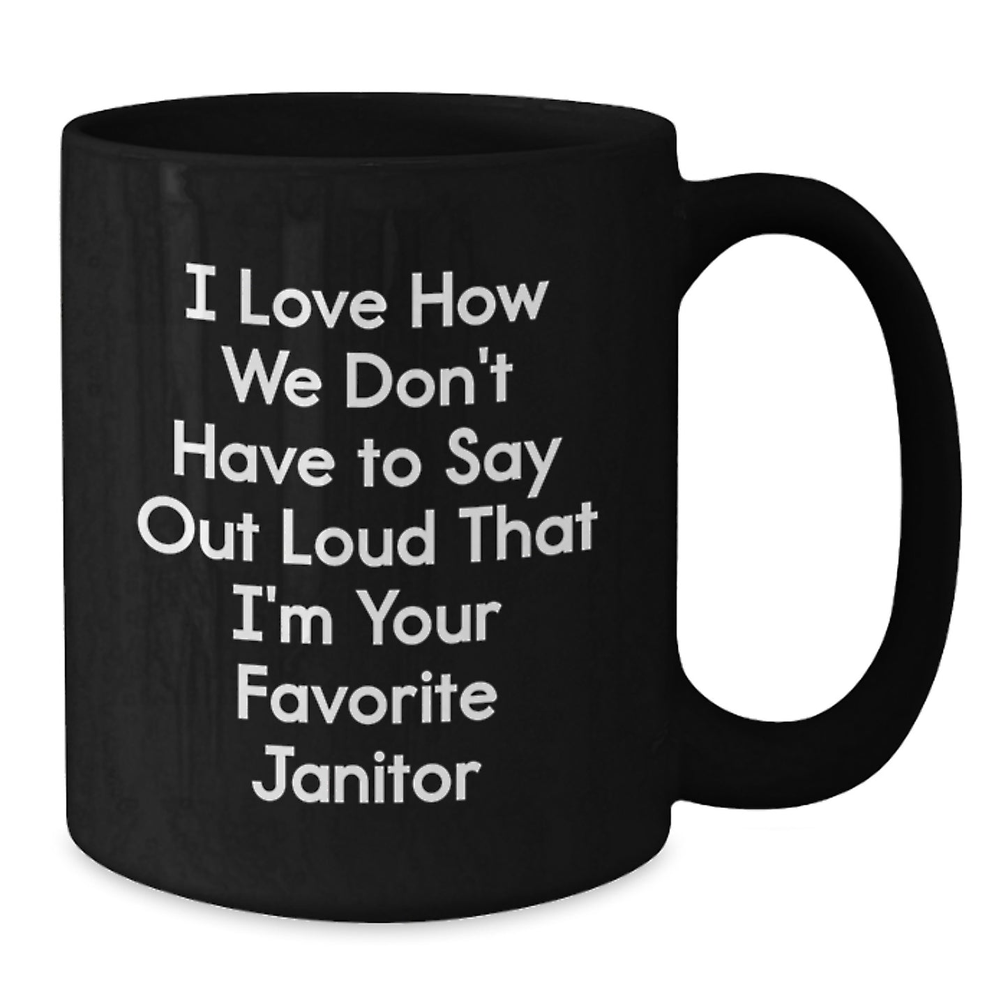 Funny Janitor Gifts from Coworkers for Men, Unique Black Coffee Mugs, 'I Love How We Don't Have To Say Out Loud That I'm Your Favorite Janitor' Christmas Unique Gifts - Additional