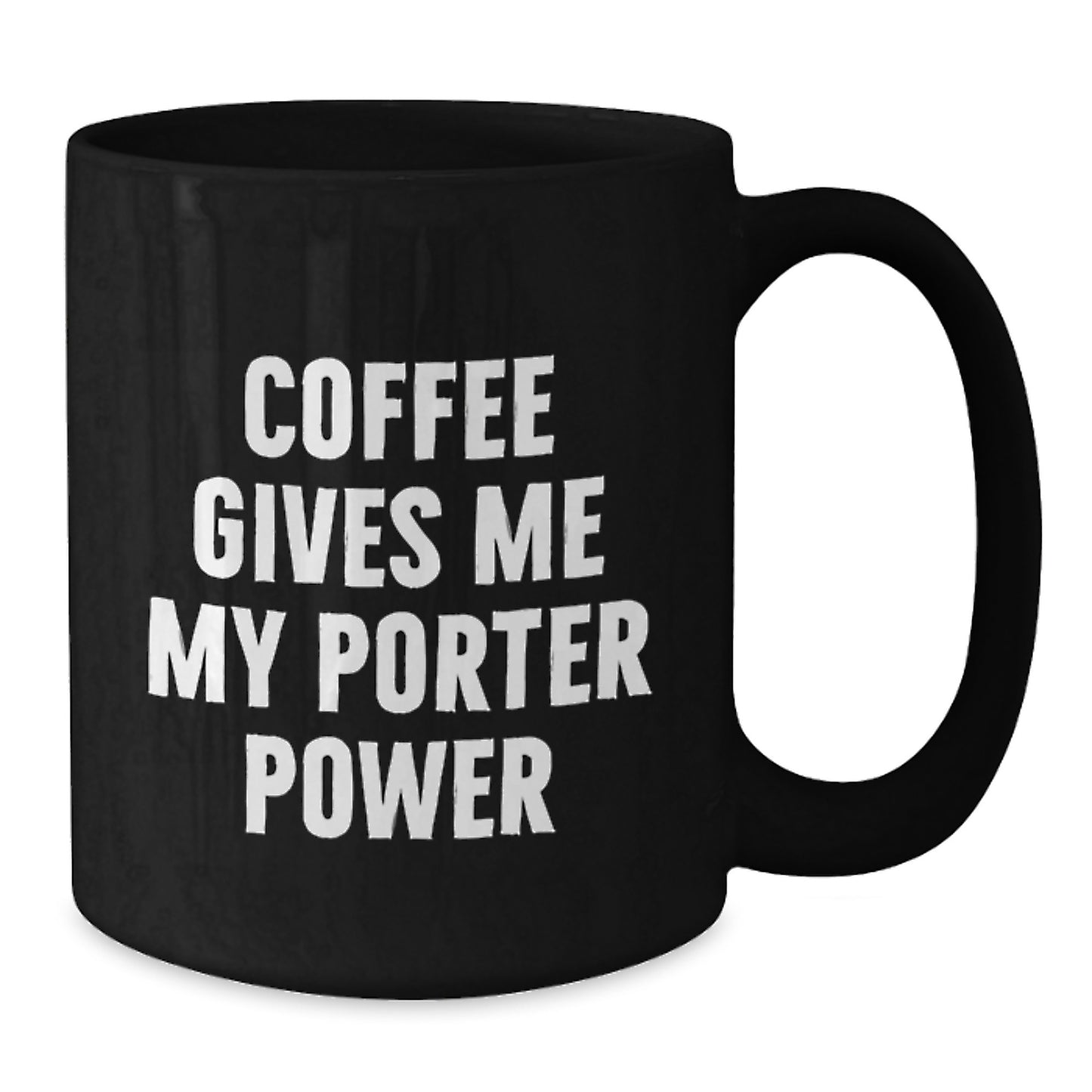 Gifts from Loved Ones, Funny Porter Gifts, Black Coffee Mug - 'Coffee Gives Me My Porter Power' - Additional