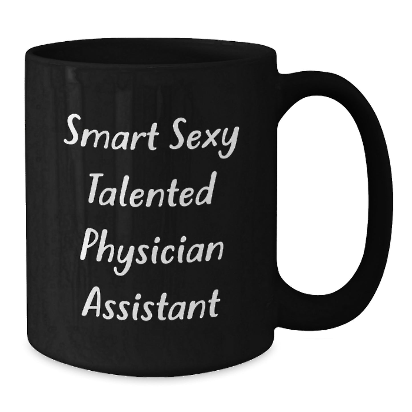 Smart Sexy Talented Physician Assistant Gifts - Funny Quote Black Coffee Mug for Christmas Unique Gifts from Men to Physician Assistant Friends and Family - Additional