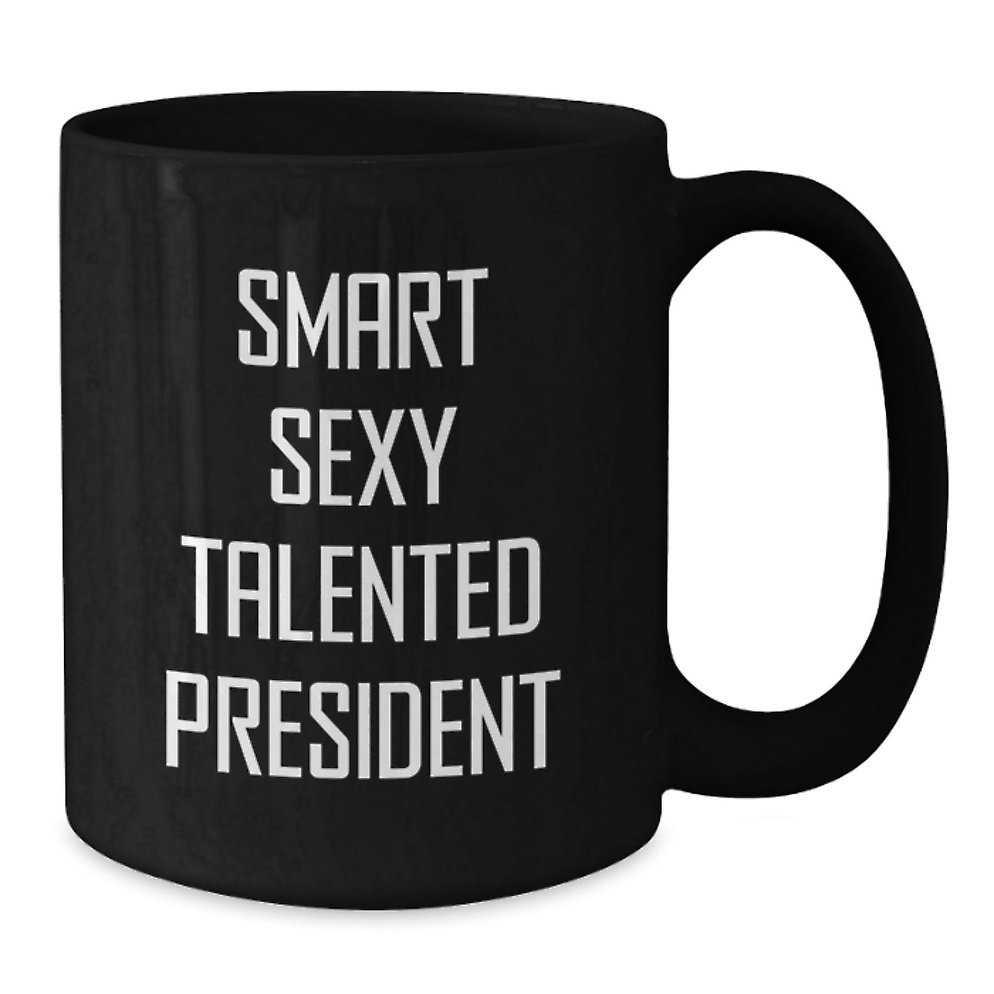 Funny President Gifts for Men, Black Coffee Mug - Smart Sexy Talented President Quote, Gifts from Family, Friends, or Coworkers this Christmas Season - Additional