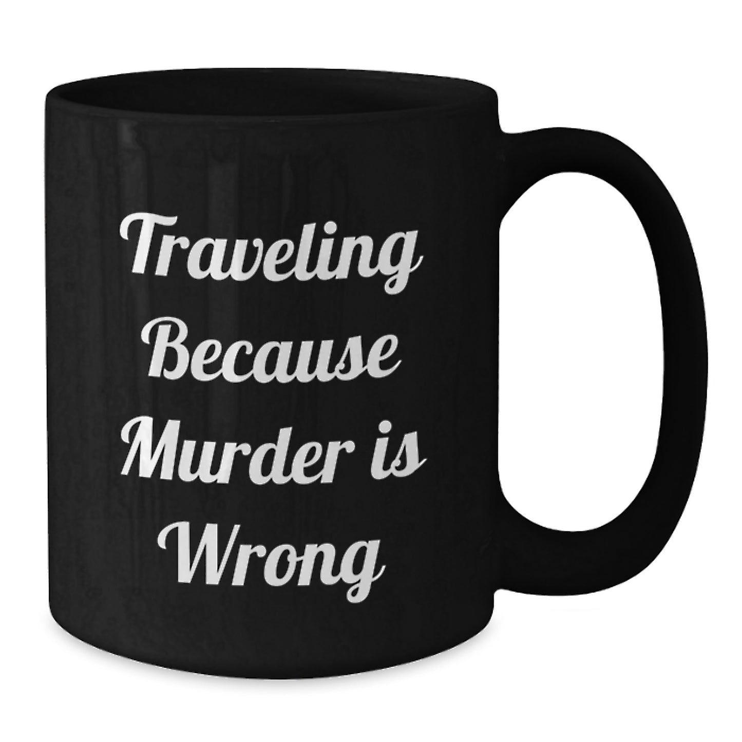 Funny Traveling Gifts from Men to Friends - 'Traveling Because Murder Is Wrong' Black Coffee Mug for Christmas - Additional