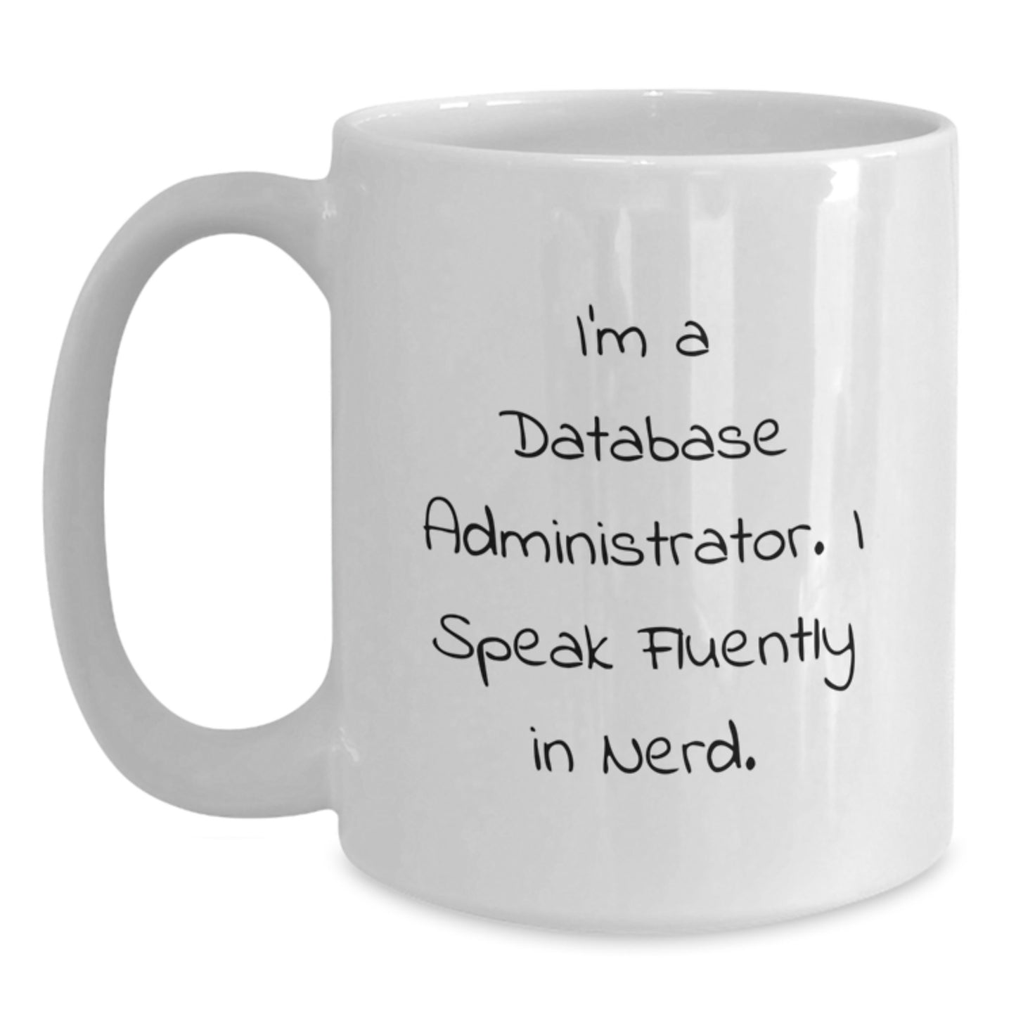 Funny Database Administrator Gifts, I'm A Database Administrator. I Speak Fluently In genius. White Coffee Mug for Birthday, Gifts from Friends to Database Administrators - Main