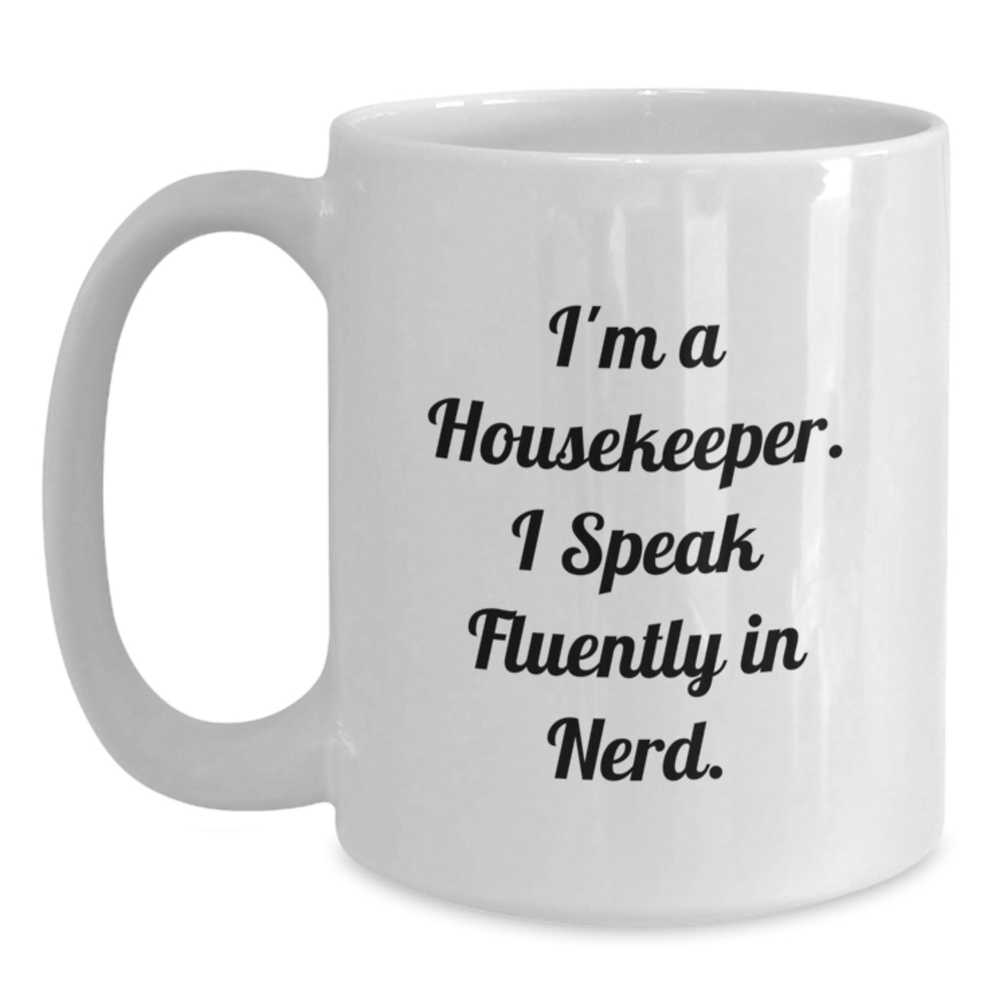 Funny Housekeeper Gifts for Her - I'm A Housekeeper. I Speak Fluently In genius. - 11oz or 15oz White Coffee Mug, Gifts from Friends - Main