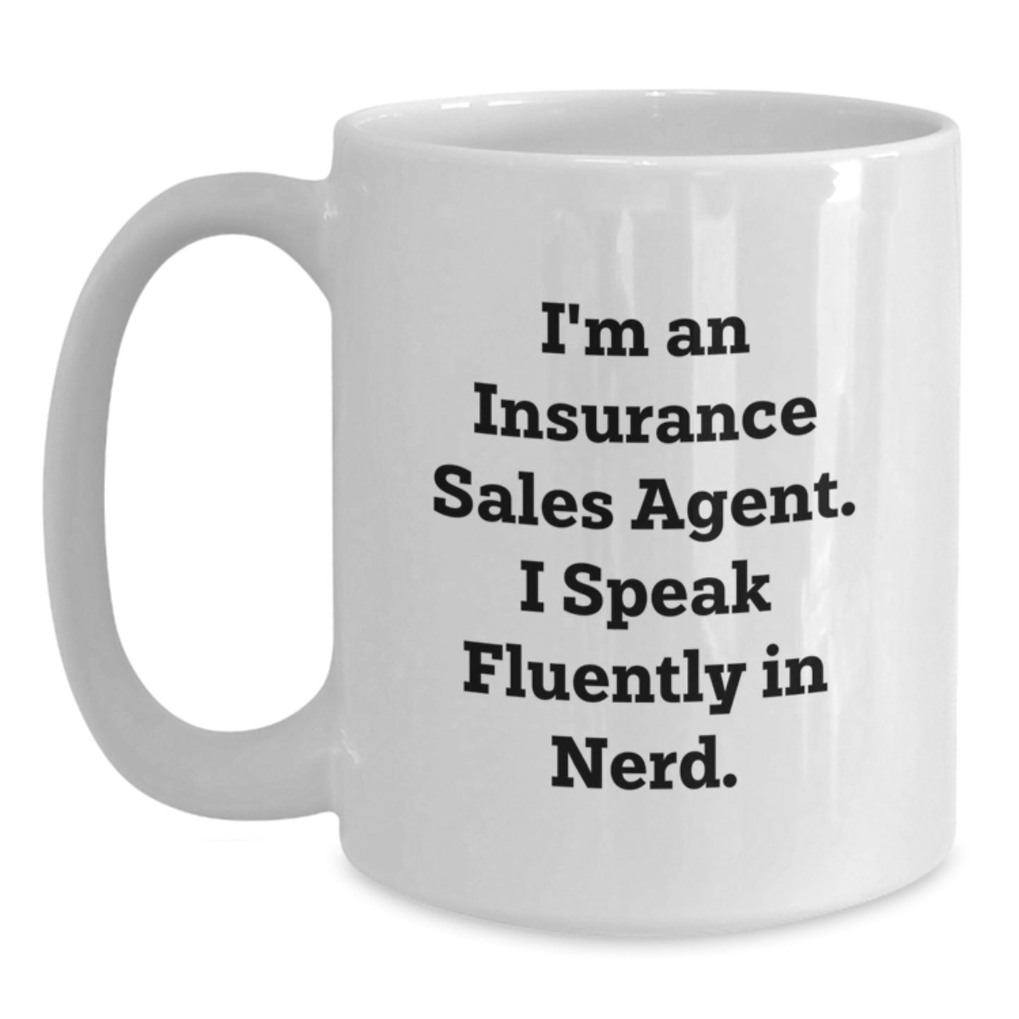 Funny Insurance Sales Agent Gifts, I'm An Insurance Sales Agent. I Speak Fluently In genius., White Coffee Mug for Birthday, Gifts from Friends to Insurance Sales Agent - Main