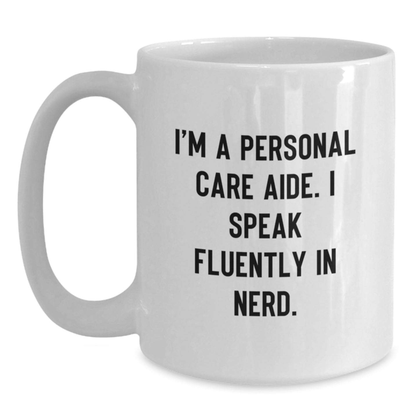 Funny Personal Care Aide Gifts from Friends to Family - I'm A Personal Care Aide. I Speak Fluently In genius. White Coffee Mug - Main