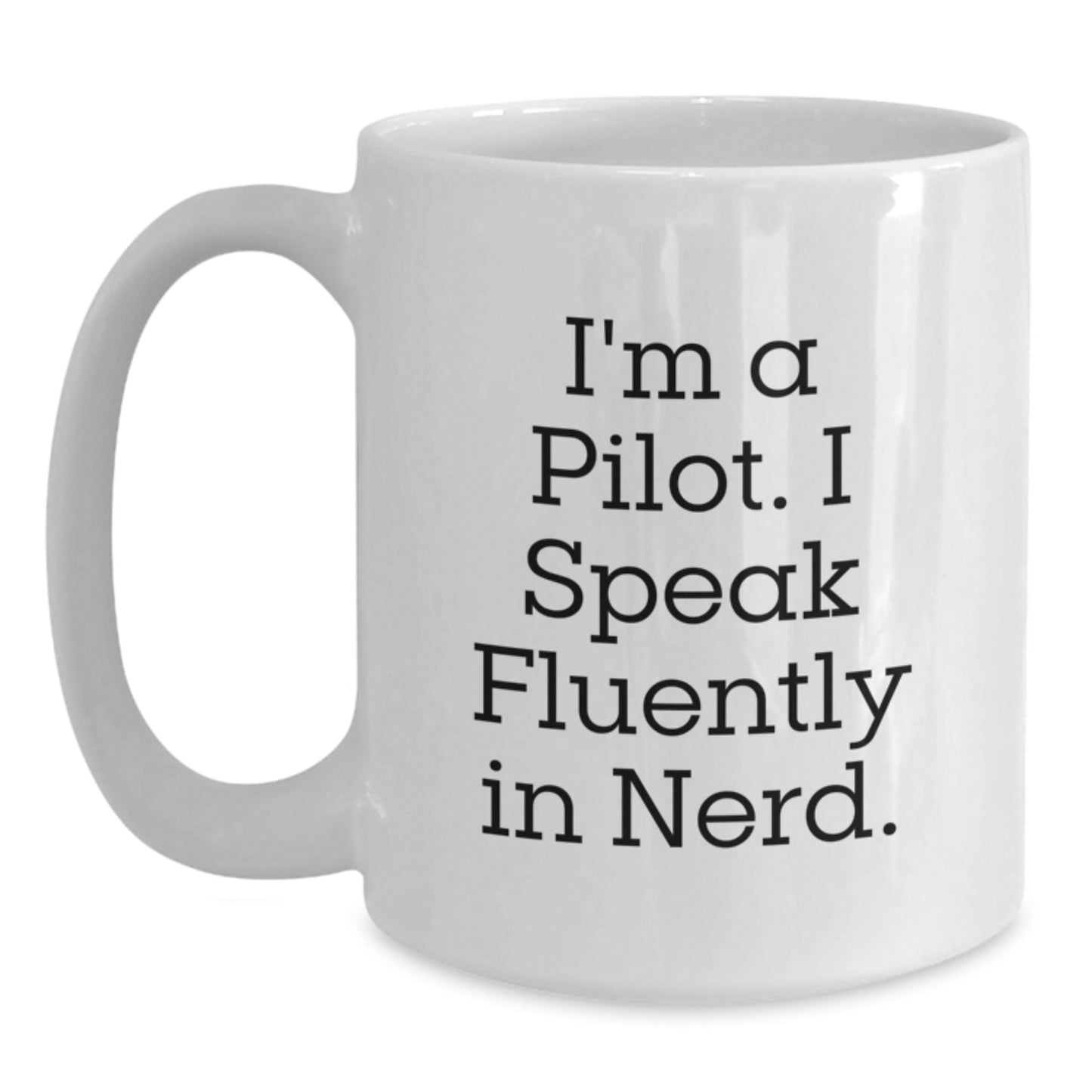 Pilot Humor Gifts from Friends for Birthday, I'm A Pilot. I Speak Fluently In genius. White Coffee Mug - Main
