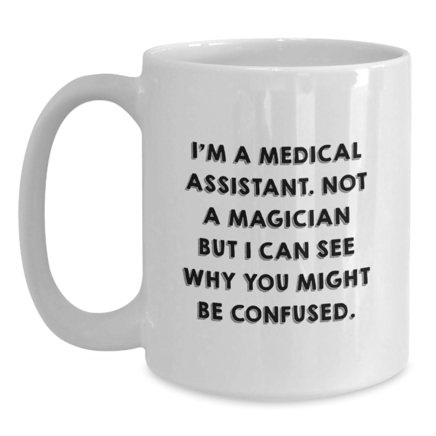 Funny Medical Assistant Christmas Unique Gifts for Friends and Family from Men, White Ceramic Coffee Mugs, Not a Magician But See Why You Might be Confused Mug - Main