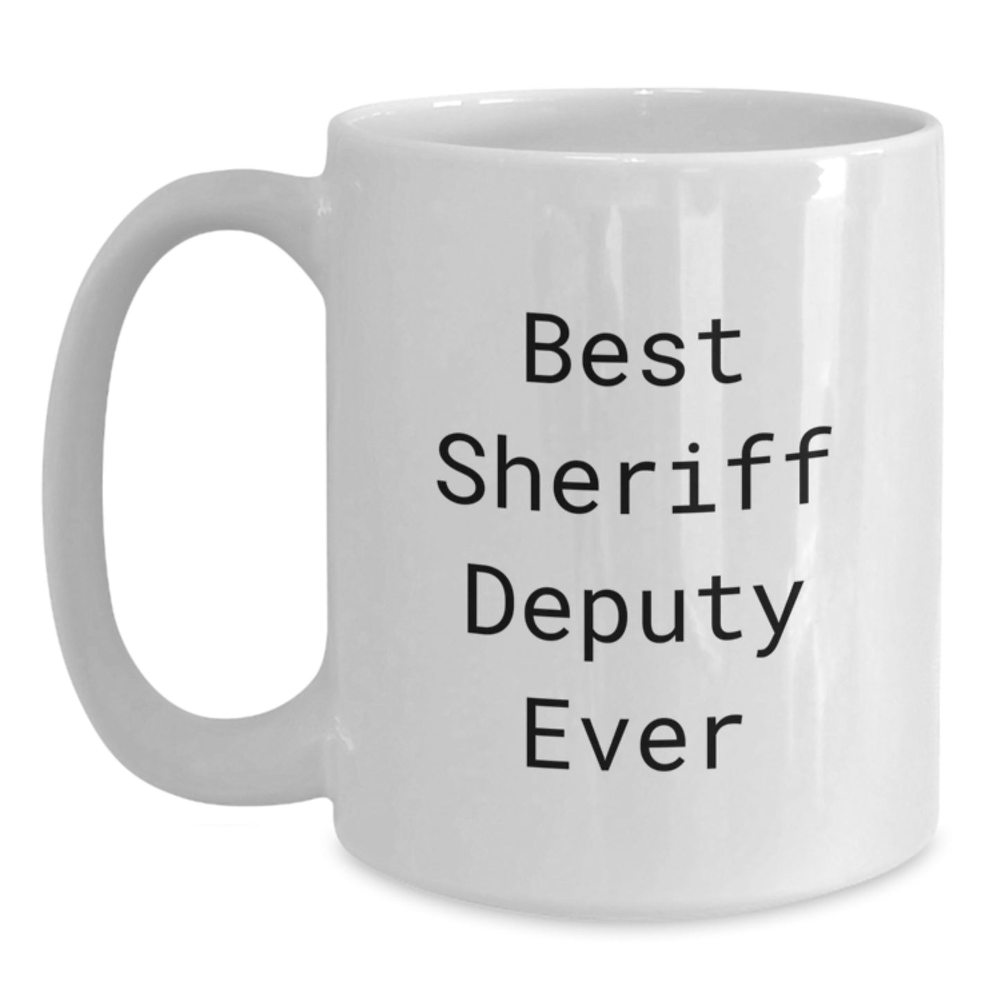 Funny Sheriff Deputy Gifts from Family to Best Sheriff Deputy Ever White Coffee Mug - Main