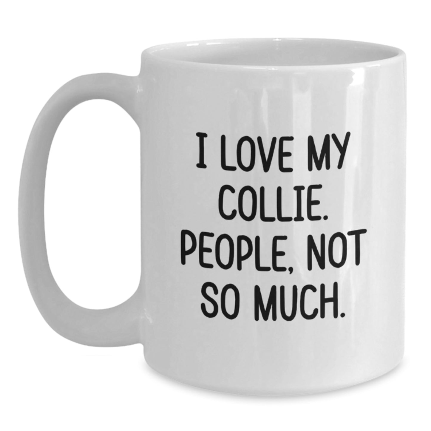 Funny Collie Dog Lover Gifts from Friends, Unique White Coffee Mugs for Graduation, I Love My Collie, People Not So Much, Mugs for Women, Men, Family, Coworkers - Main