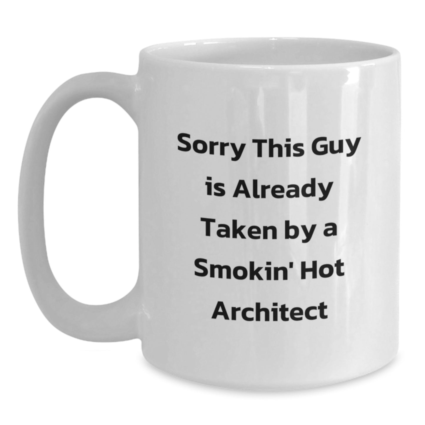 Architect Gifts from Friends, Sorry This Guy Is Already Taken By A Smokin' Hot Architect, Funny White Coffee Mug for Him, Unique Graduation Gifts - Main