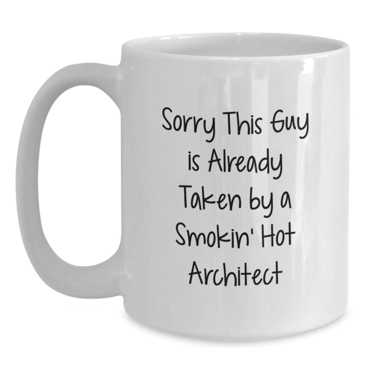 Funny Architect Gifts for Graduation - White Coffee Mug - Sorry This Guy Is Already Taken By A Smokin' Hot Architect - Main