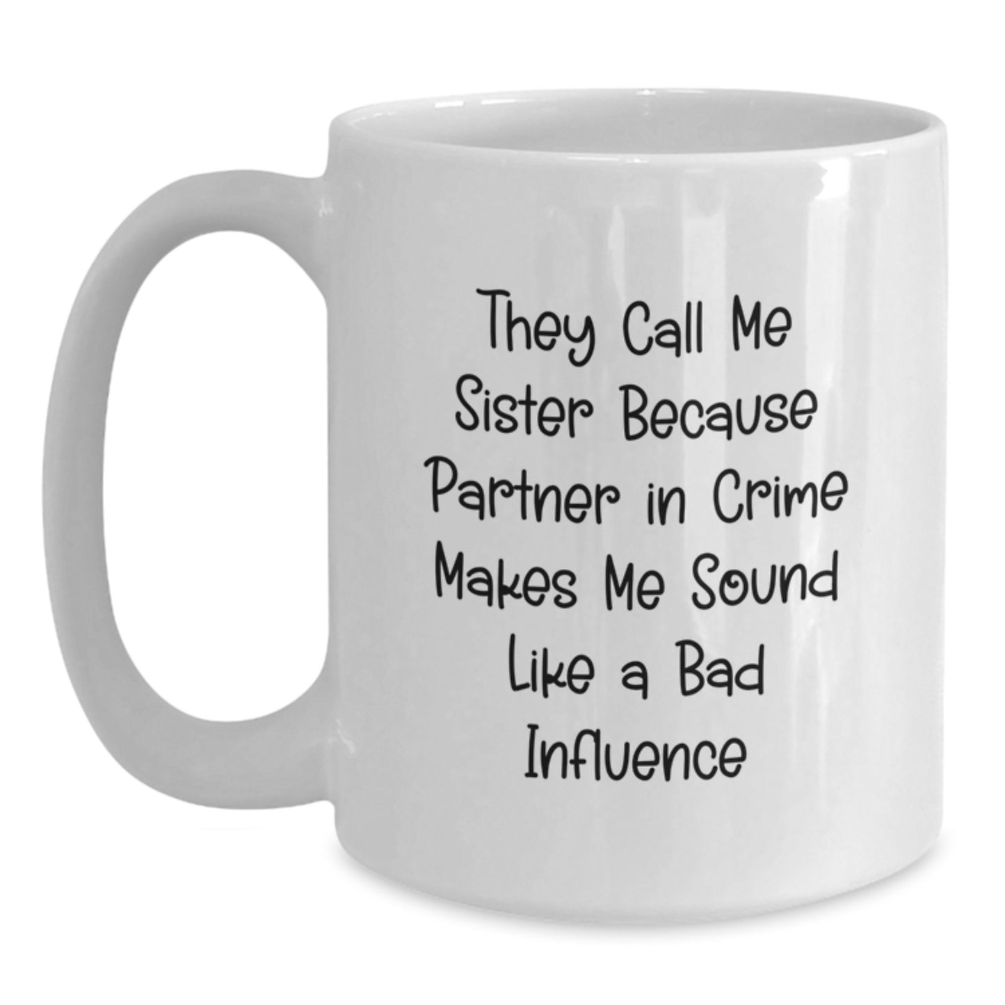 Funny Sister Gifts, White Coffee Mug for Sister, 'They Call Me Sister...' Graduation Gift from Women, Gifts for Sister's Special Day - Main