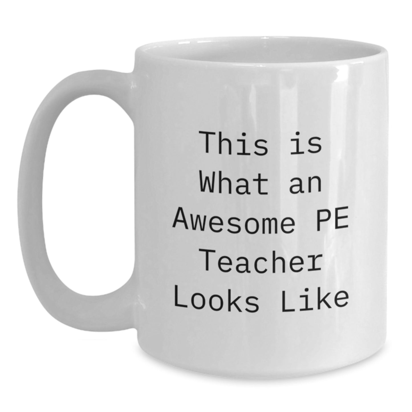 Funny PE Teacher Gifts, This Is What An Awesome PE Teacher Looks Like, White Coffee Mug for Birthday, Gifts from Friends to PE Teacher, 11oz or 15oz Capacity, Ceramic, Microwave and Dishwasher Safe - Main