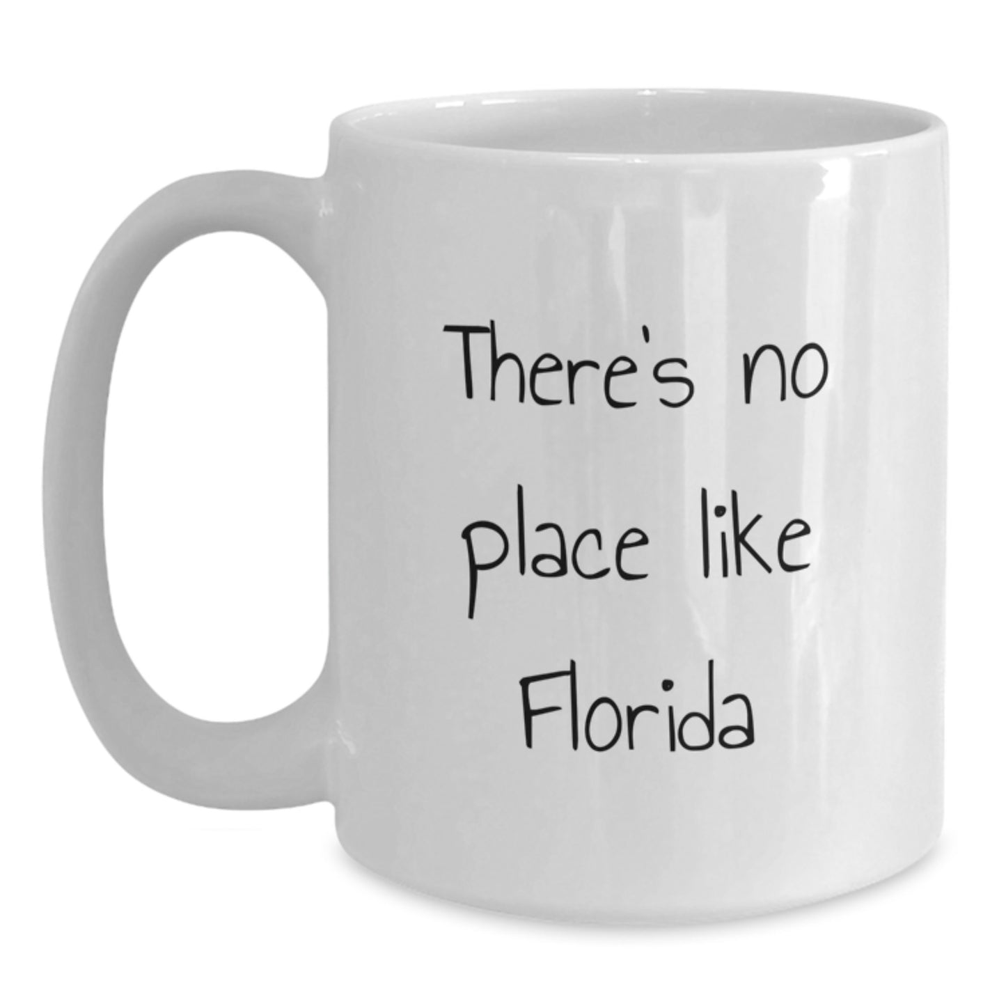 Florida Gifts for Friends from Florida, 'There's No Place Like Florida' Funny Quote White Coffee Mug, 11oz or 15oz Capacity, Microwave and Dishwasher Safe - Main