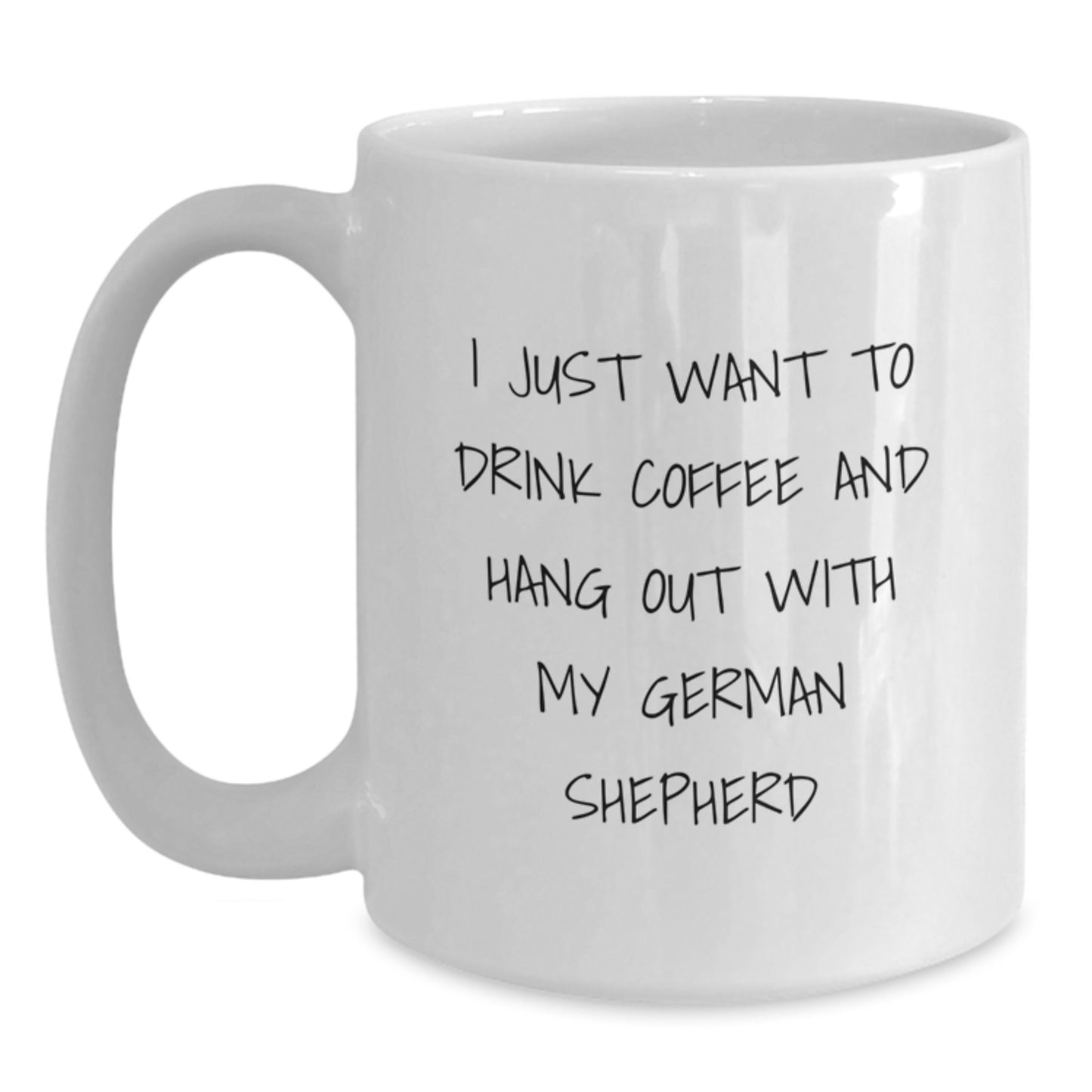 Funny German Shepherd Dog Lover Gifts, I Just Want To Drink Coffee And Hang Out With My German Shepherd, White Coffee Mug for Birthday from Friends, Family, Coworkers - Main