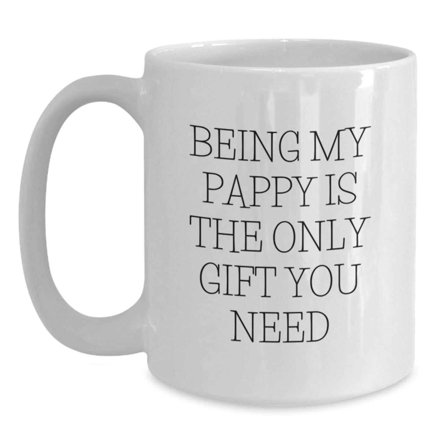 Funny Pappy Gifts, White Coffee Mug for Birthday, 'Being My Pappy Is The Only Gift You Need' Quote, Gifts from Family, Gifts for Pappy - Main
