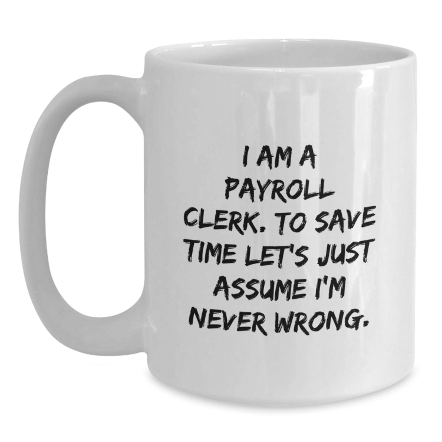 Funny Payroll Clerk White Coffee Mug Gifts for Coworkers - Gifts from Boss, Payroll Clerk Humor - Main