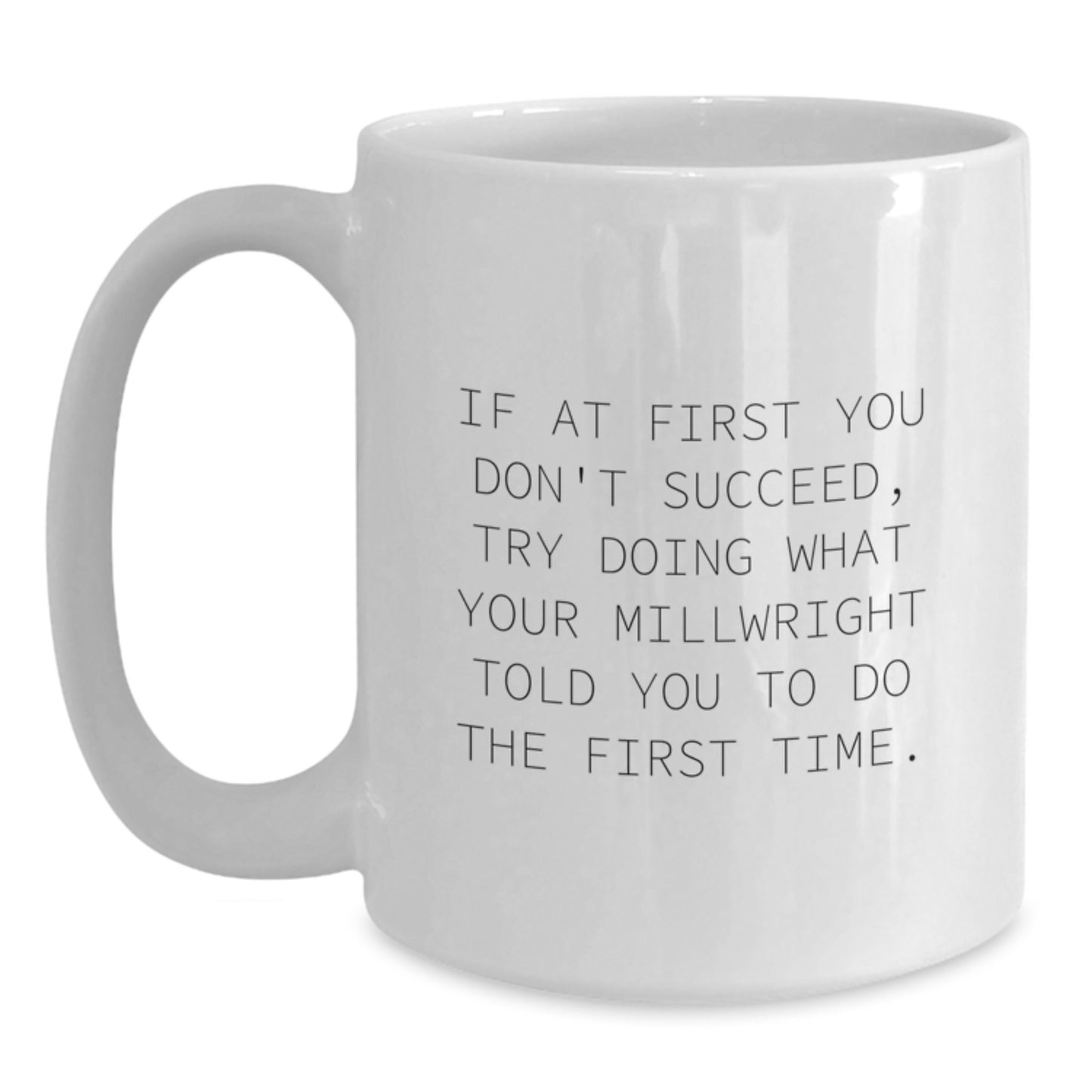 Funny Millwright Gifts, White Coffee Mug, If At First You Don't Succeed, Gifts from Men to Friends, Unique Christmas Unique Gifts - Main