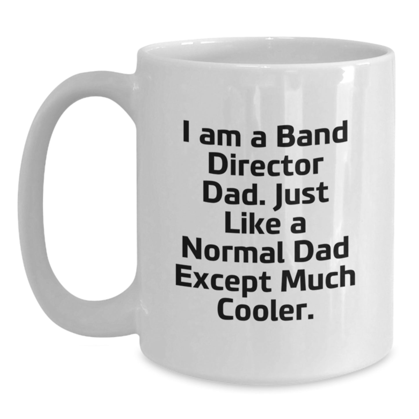 Funny Band Director Dad Gifts from Family - White Coffee Mug for the Much Cooler Dad - Unique Christmas Unique Gifts for Band Director Men - Main