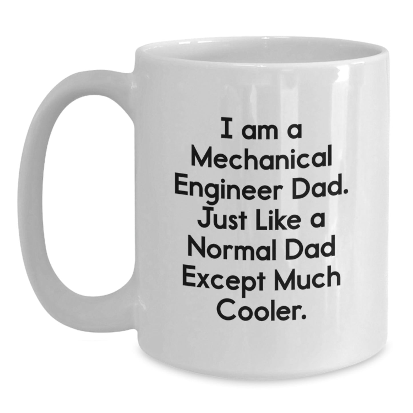 Funny Mechanical Engineer Gifts for Him, White Coffee Mug, I Am A Mechanical Engineer Dad, Unique Christmas Unique - Main
