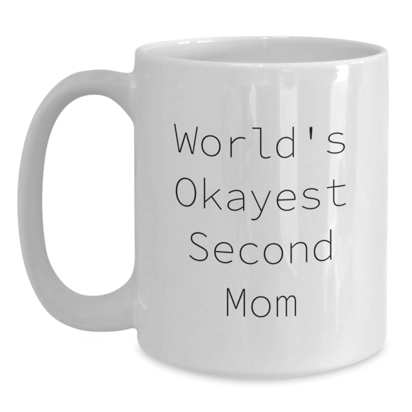 Funny Second Mom Gifts for Women from Mom Friends - White Coffee Mug with World's Okayest Second Mom Quote - Main