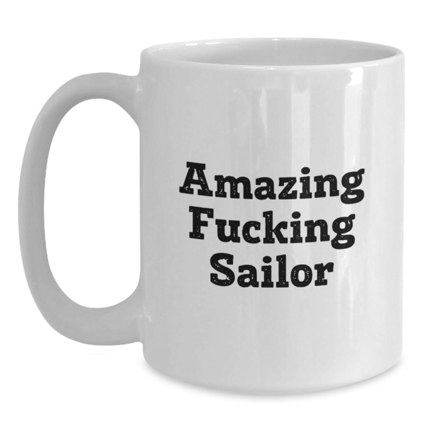Funny Sailor Gifts from Friends for Sailor Men White Coffee Mug Amazing F--king Sailor Christmas Unique - Main