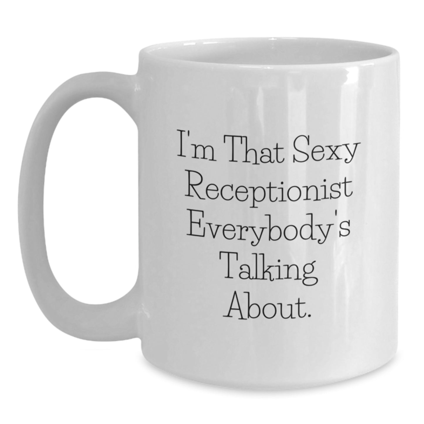Funny Receptionist Gifts, White Coffee Mugs for Receptionists, I'm That Sexy 'Receptionist' Everybody's Talking About, Gifts from Friends, Christmas Unique Presents - Main