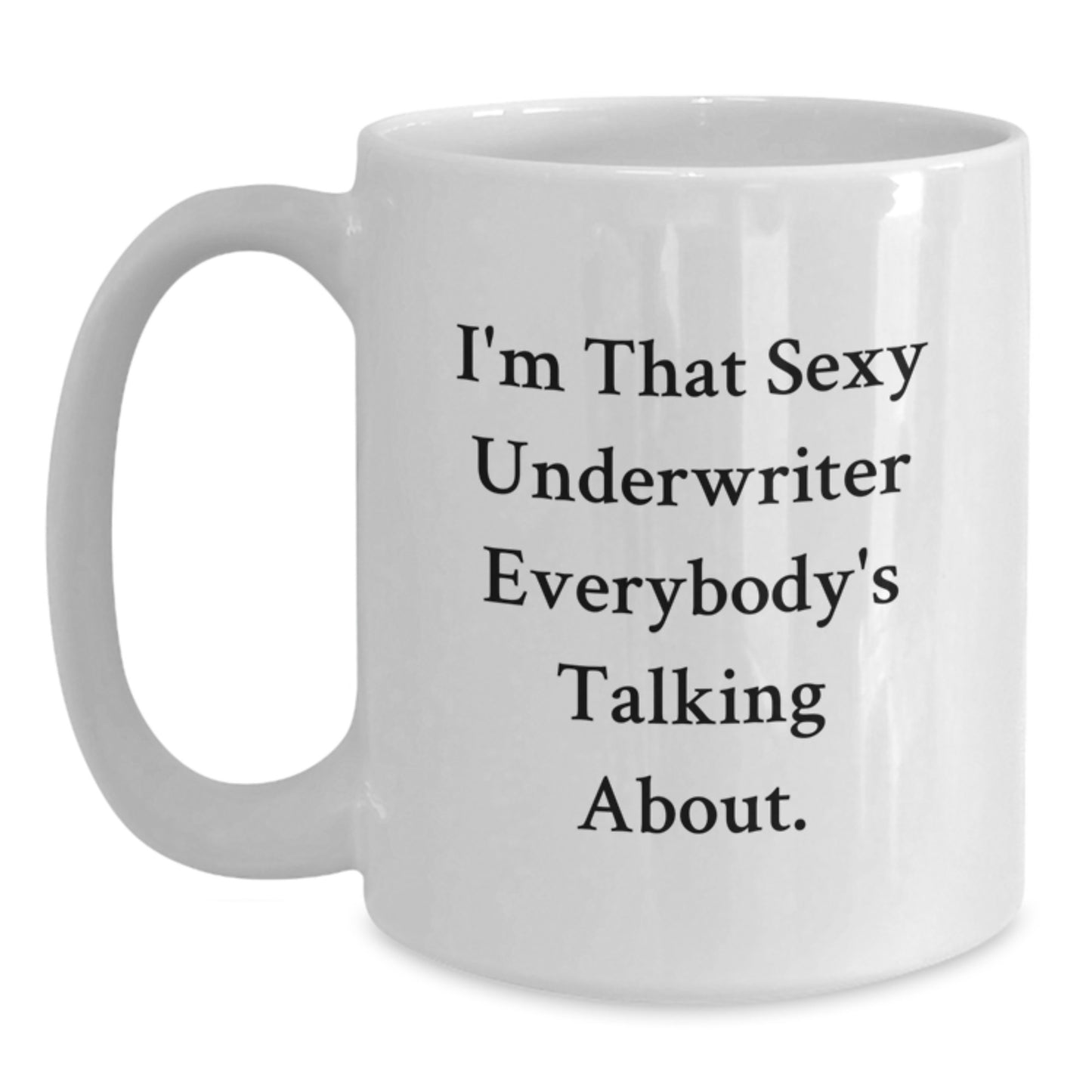 Funny Underwriter Gifts from Friends for Underwriter Men, I'm That Sexy Underwriter Everybody's Talking About White Coffee Mug, Christmas Unique Gifts - Main