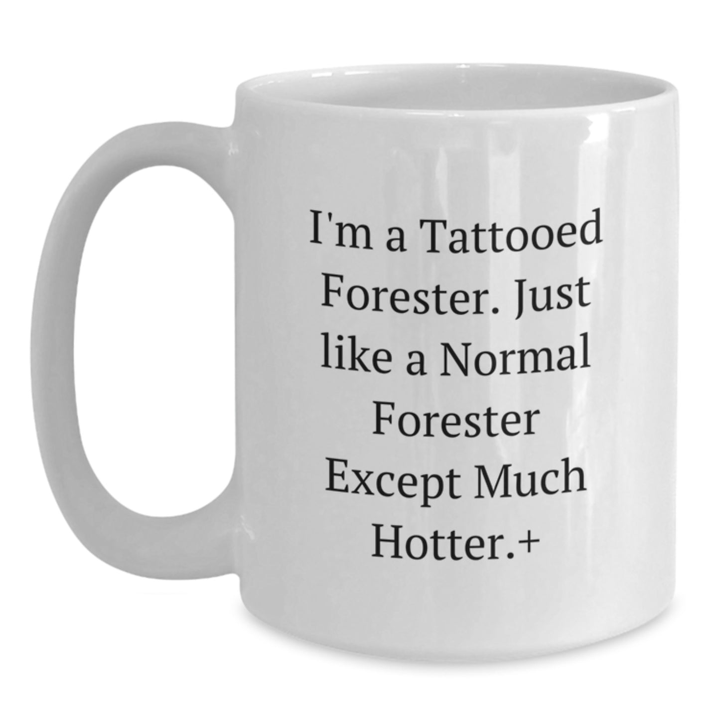 Funny Forester White Coffee Mug Gifts from Men to Forester Friends, Unique Christmas Unique Gifts for Forester Lovers, I'm A Tattooed Forester - Hotter Than Normal Gift - Main