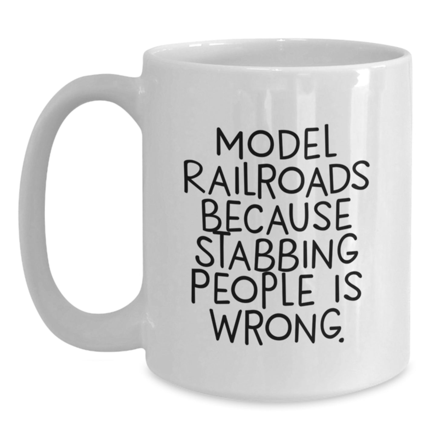 Funny Model Railroads Gifts for Men from Family - White Coffee Mug with 'Model Railroads Because Stabbing People Is Wrong.' Quote for Christmas Unique Gifts - Main