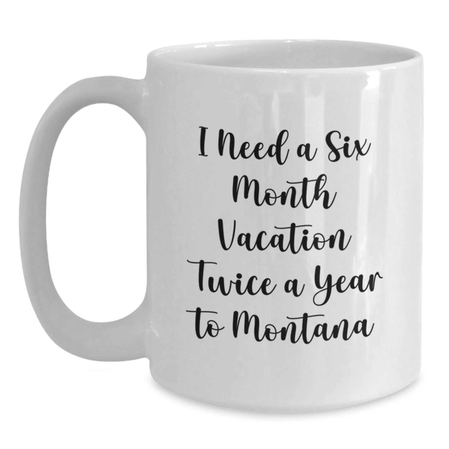 Funny Montana Gift from Friends for Men who Need a Six Month Vacation Twice a Year to Big Sky Country - Main