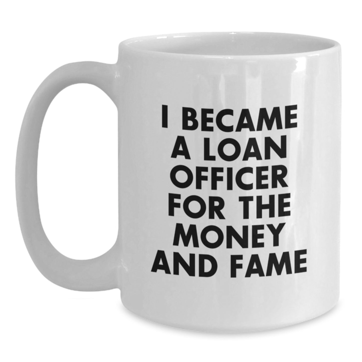 Funny Loan Officer Gifts, White Coffee Mugs for Loan Officers - I Became A Loan Officer For The Money And Fame, Christmas Unique Gifts for Men, Women, Friends, Coworkers, Family from Family - Main