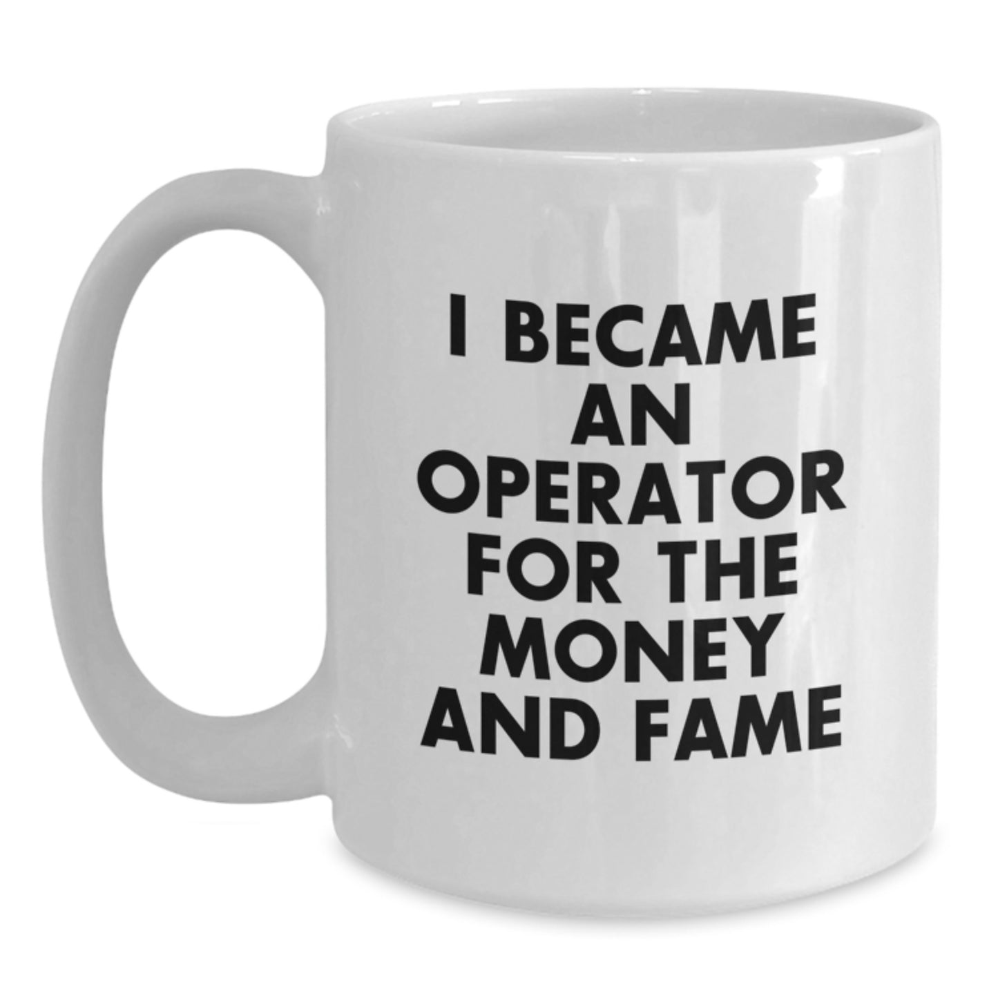 Funny Operator Gifts, White Coffee Mug, I Became An Operator For The Money And Fame, Operator Christmas Unique Gifts from Friends - Main