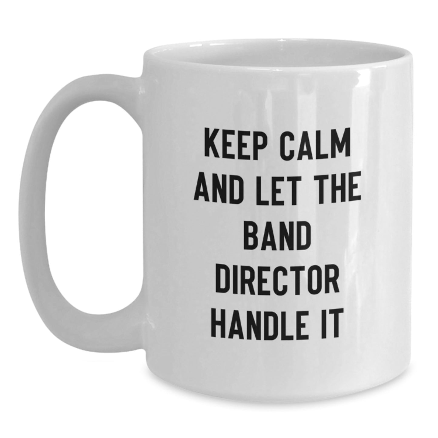Funny Band Director Gifts from Family - Keep Calm And Let The Band Director Handle It White Coffee Mug, Unique Christmas Unique Gift for Men, Women, Friends, Coworkers, Family - Main