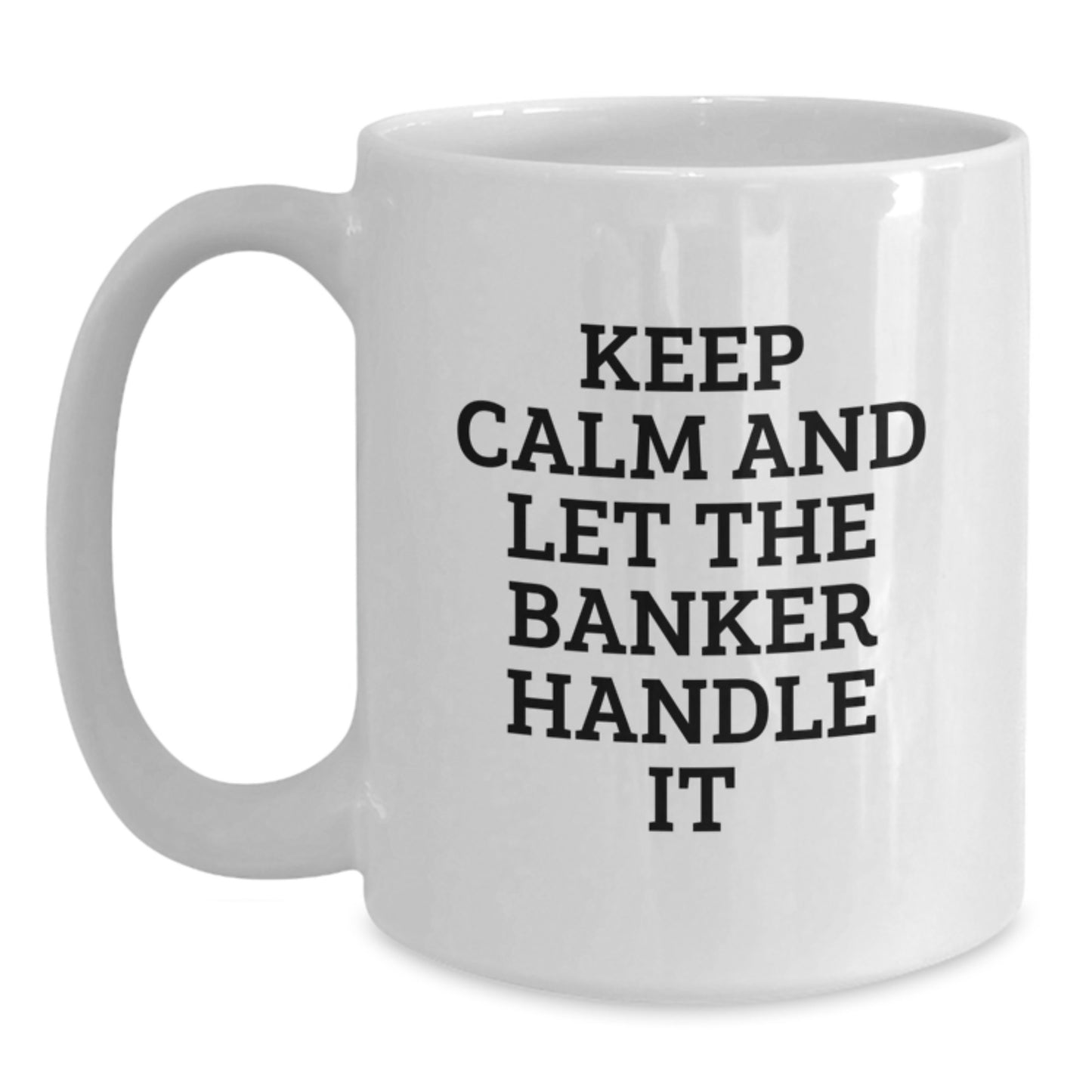 Funny Banker Gifts from Men to Colleagues - White Coffee Mug, Keep Calm And Let The Banker Handle It, Christmas Unique - Main