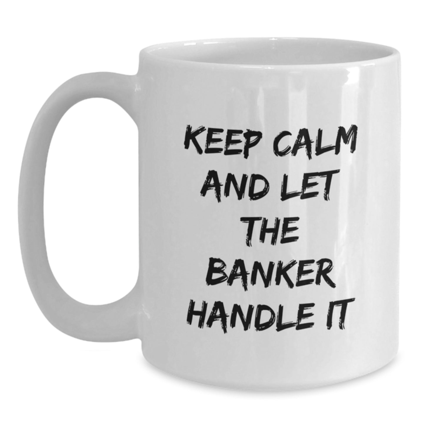 Funny Banker Gifts for Men from Friends - Keep Calm And Let The Banker Handle It White Coffee Mug, Christmas Unique Gifts for Coworkers - Main