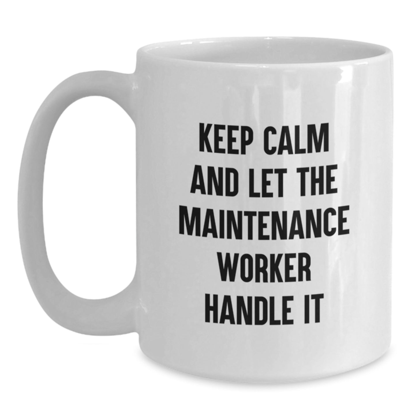 Funny Maintenance Worker Gifts from Friends for Men White Coffee Mugs Keep Calm And Let The Maintenance Worker Handle It - Main