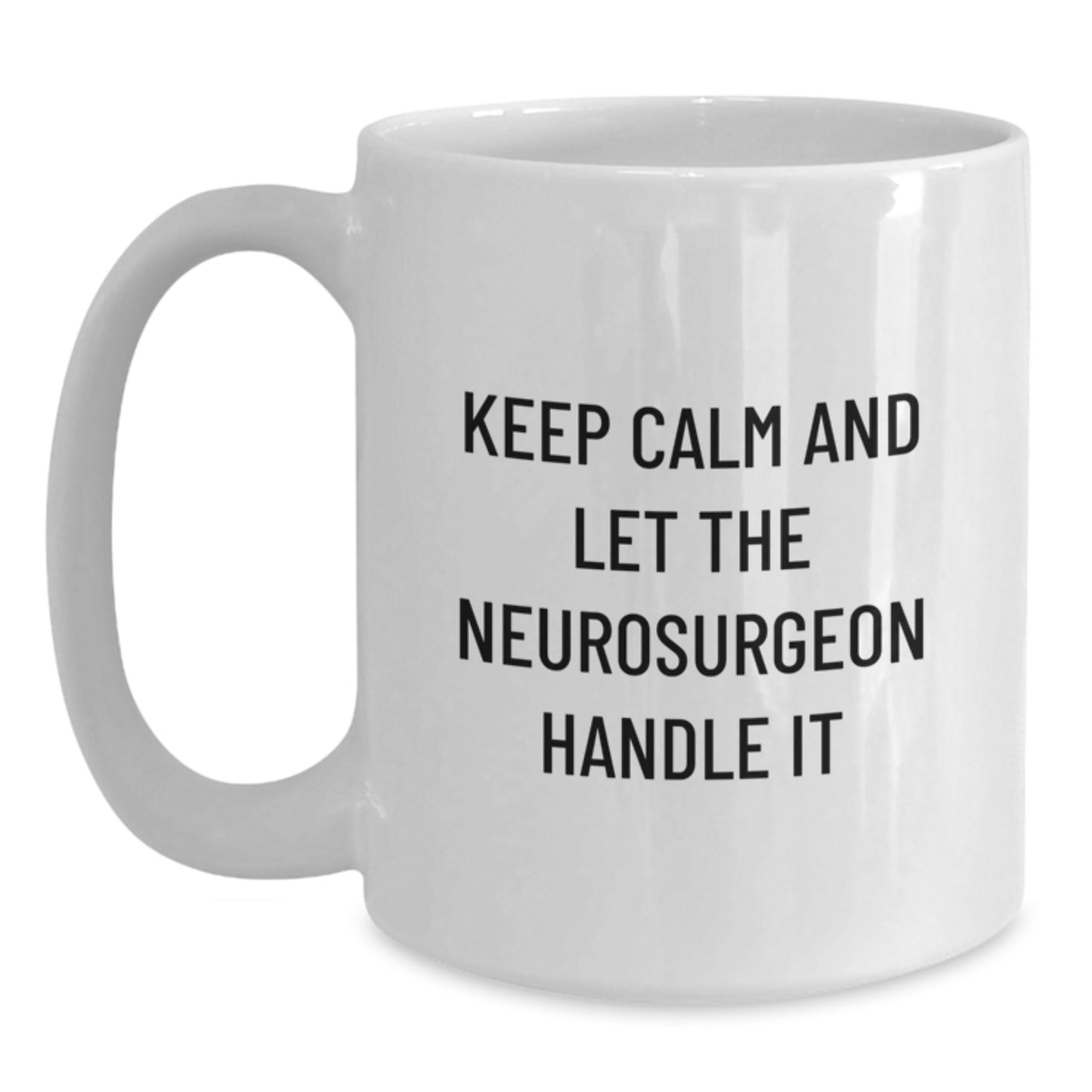 Gifts from Friends and Family, Funny Neurosurgeon White Coffee Mugs for Christmas Unique Gifts, Keep Calm And Let The Neurosurgeon Handle It - Main