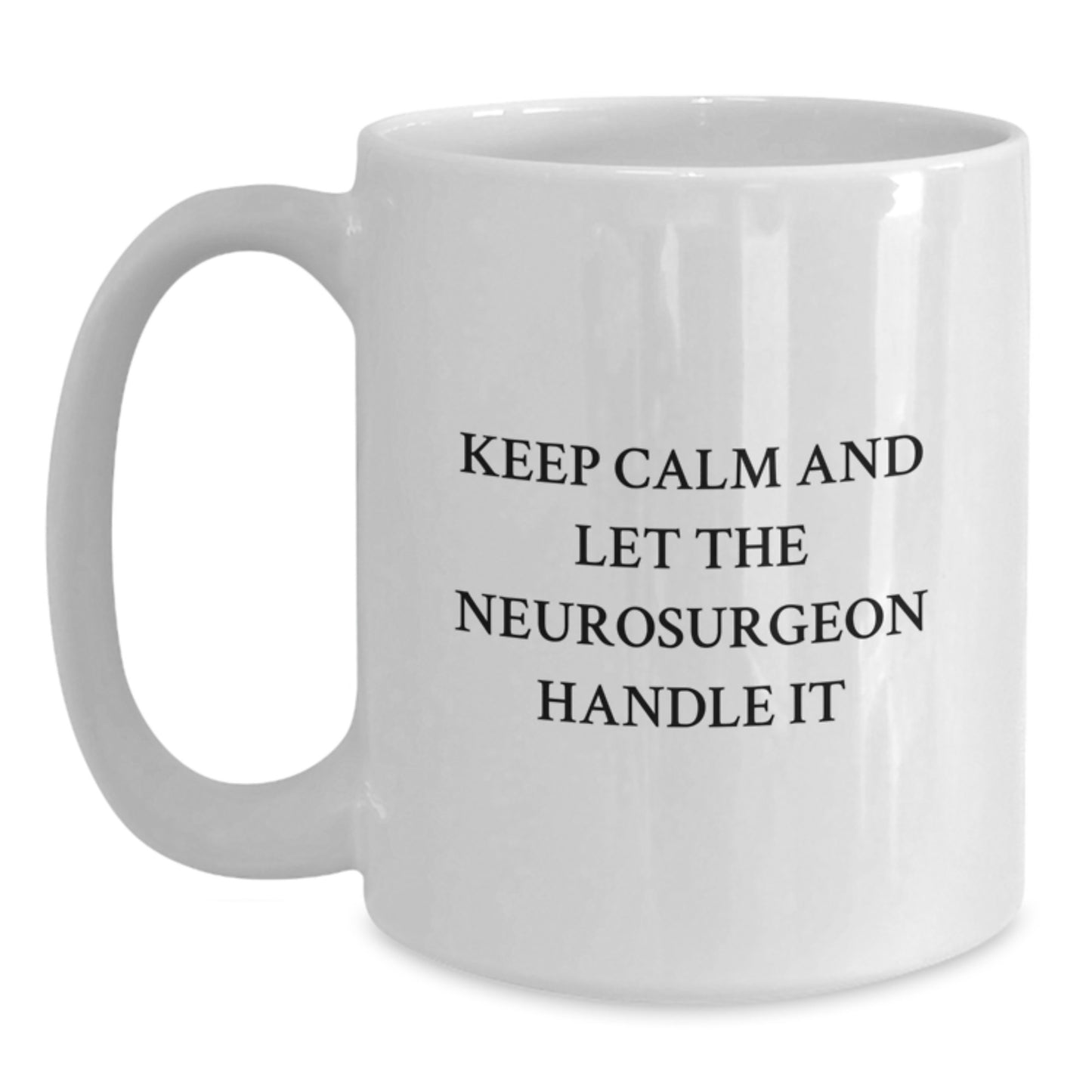 Funny Neurosurgeon Gifts from Friends for Men - Keep Calm and Let the Neurosurgeon Handle It White Coffee Mug Christmas Unique - Main