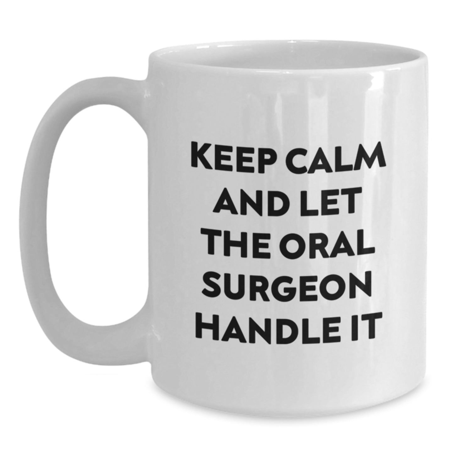 Funny Christmas Unique Gifts for Oral Surgeon Friends - Keep Calm And Let The Oral Surgeon Handle It White Coffee Mug - Main