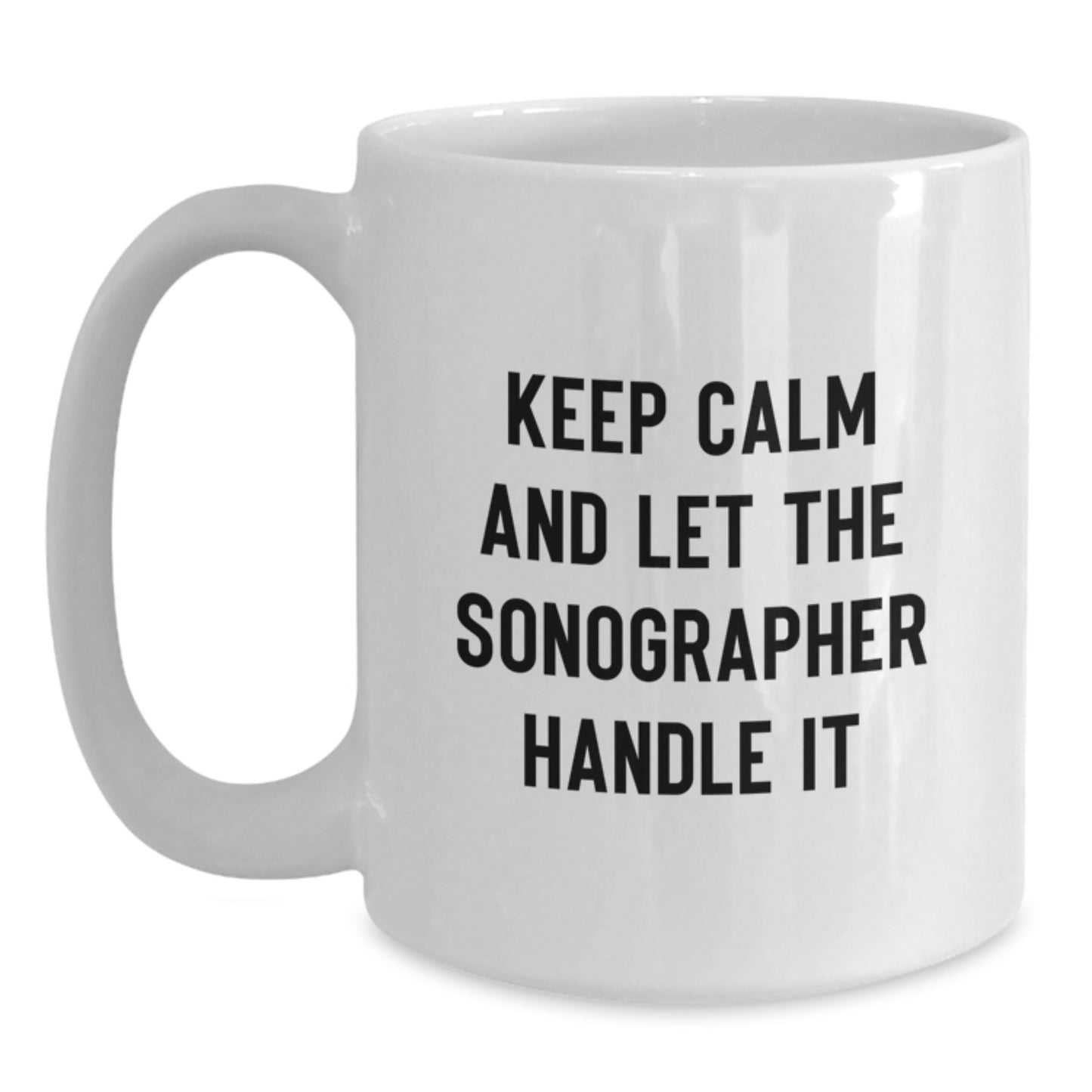 Funny Sonographer Gifts from Friends, Christmas Unique Presents for Sonographer, White Coffee Mug with Keep Calm And Let The Sonographer Handle It, Perfect for Sonographer Enthusiasts - Main