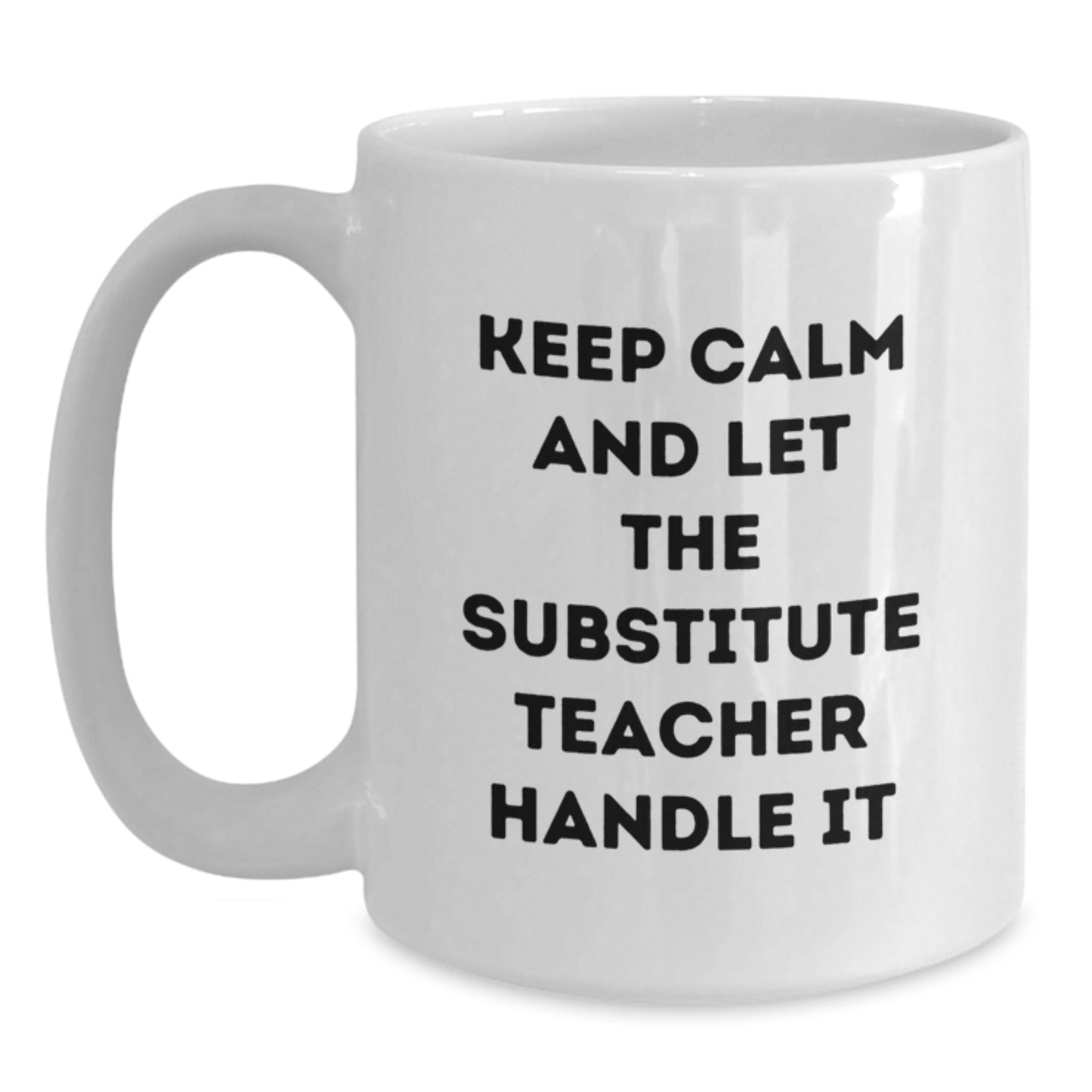 Funny Substitute Teacher Christmas Unique Gift, White Coffee Mug for the Hero of the School, Keep 'em Calm and Let Them Handle It - Main