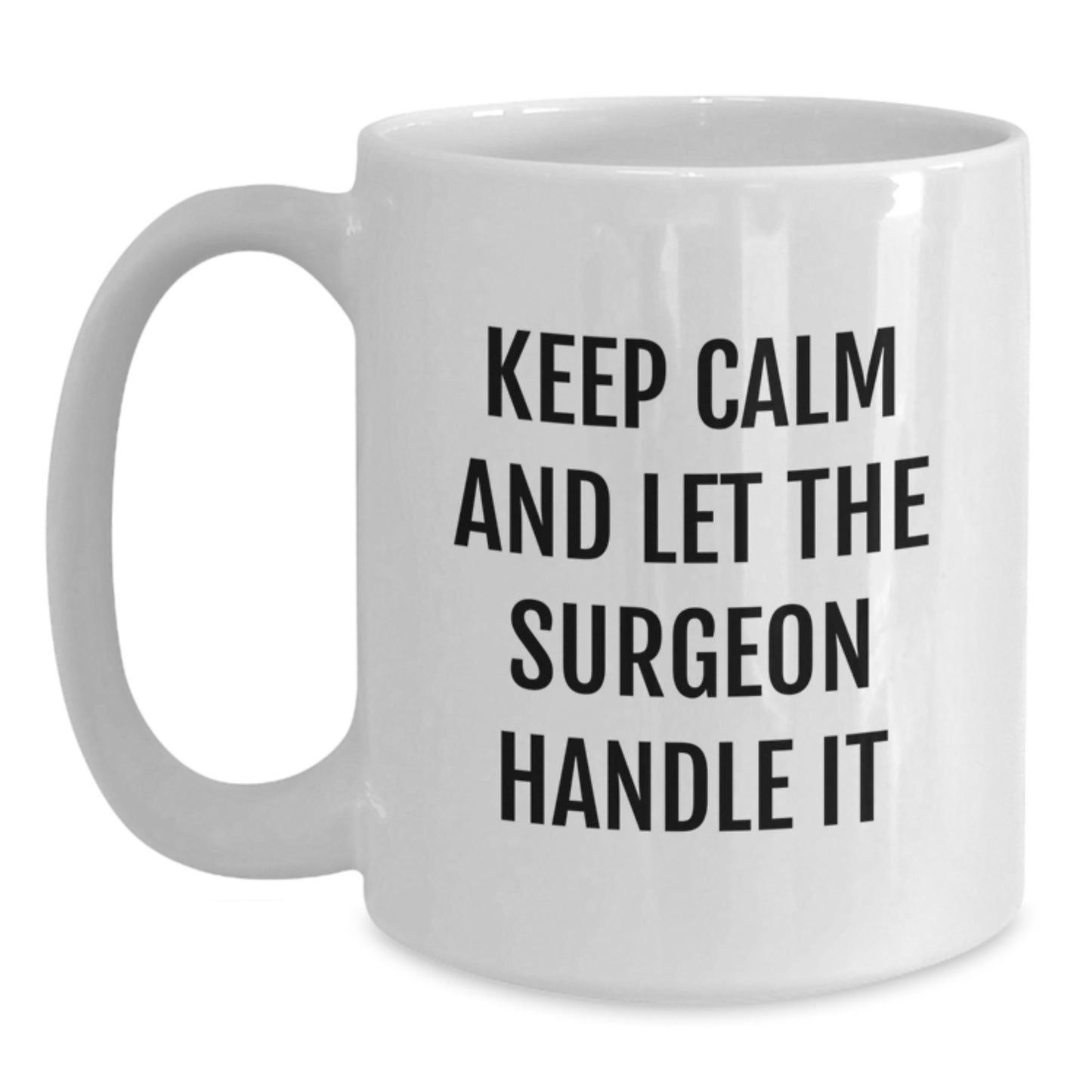 Funny Surgeon Gifts from Friends for Men Women Coworkers Family - White Coffee Mug with Keep Calm And Let The Surgeon Handle It Quote - Christmas Unique Gifts - Main