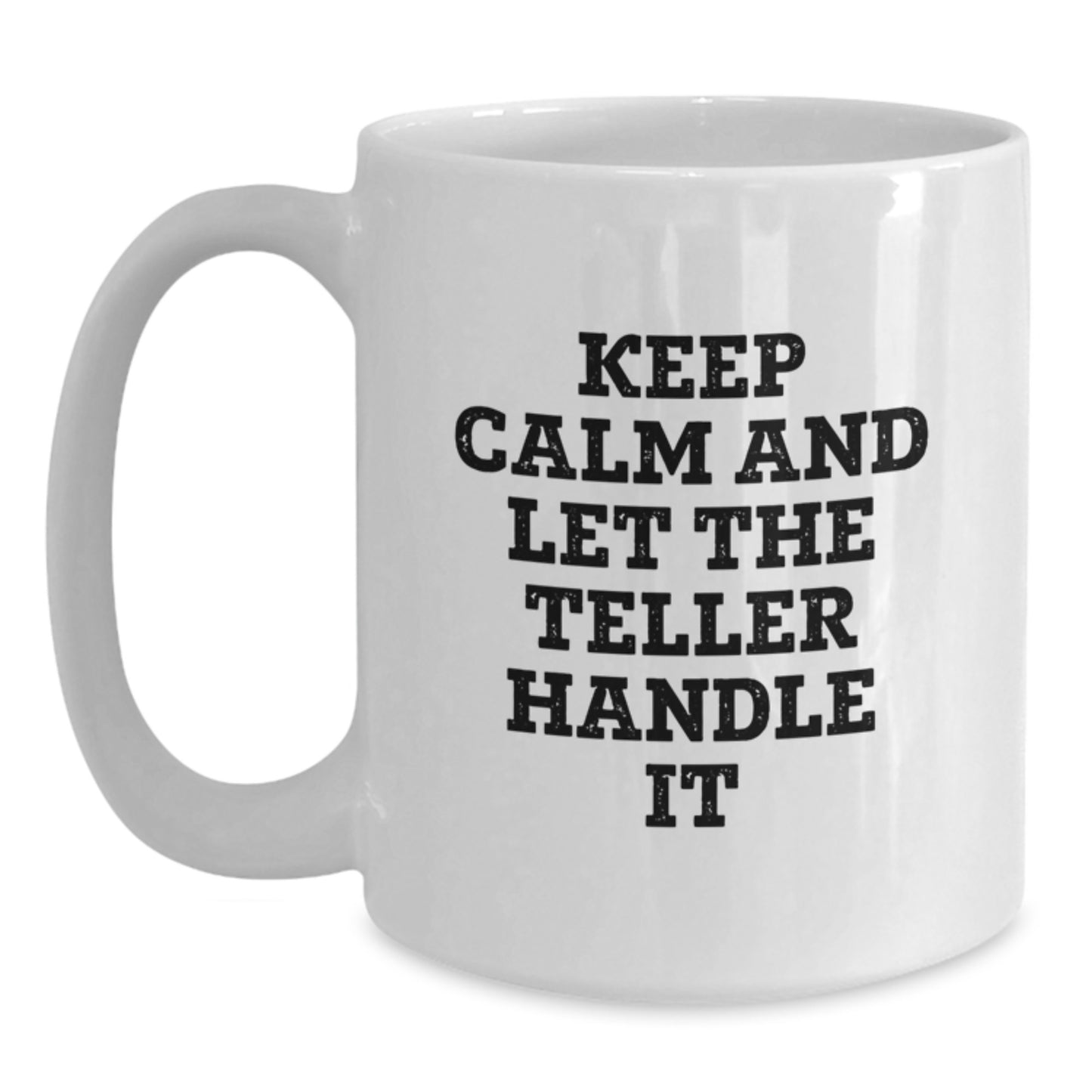 Funny Teller White Coffee Mug Gifts from Men to Teller Friends at Christmas, Keep Calm And Let The Teller Handle It, White Coffee Mugs for Teller Enthusiasts - Main