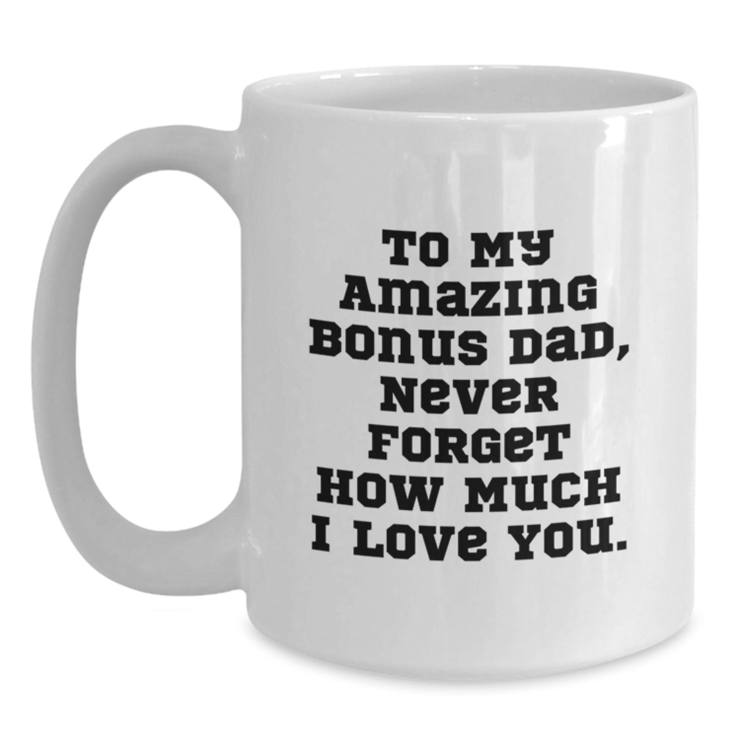 Funny Bonus Dad Gifts from Men, White Coffee Mugs with 'To My Amazing Bonus Dad, Never Forget How Much I Love You.' Quote for Christmas Unique Gifts - Main
